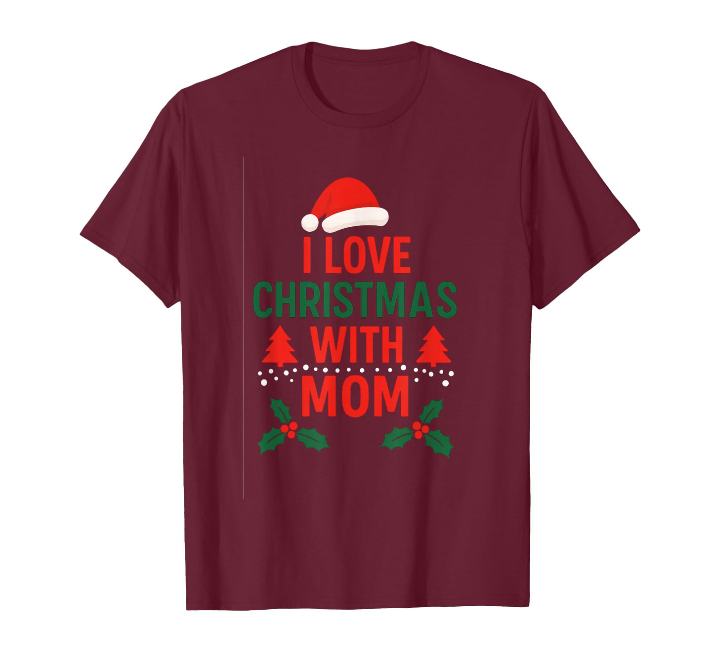 I Love Christmas with Mom | Festive Family Holiday T-Shirt