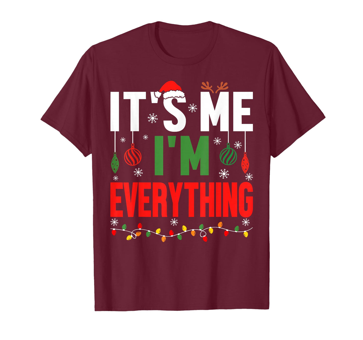 I Have Everything I Want for Christmas Its Me I'm Everything T-Shirt