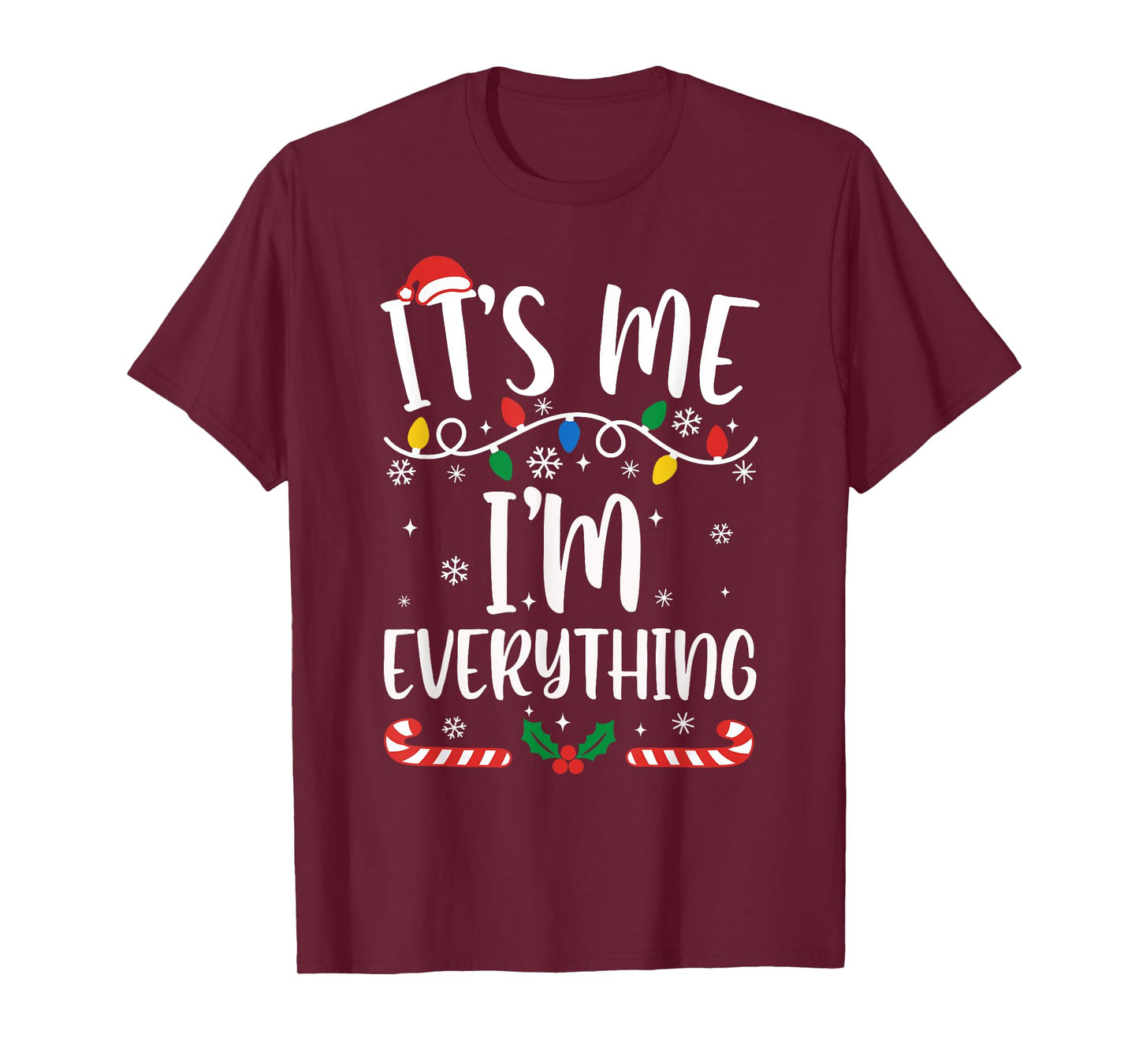 I Have Everything I Want for Christmas Its Me I'm Everything T-Shirt
