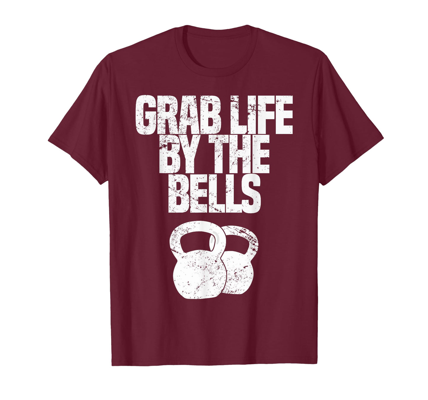 Grab Life By The Bells, Kettlebells Workout Funny T-Shirt T-Shirt
