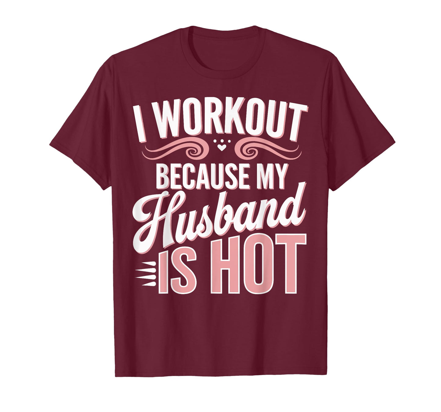 I Workout Because My Husband Is Hot T-Shirt