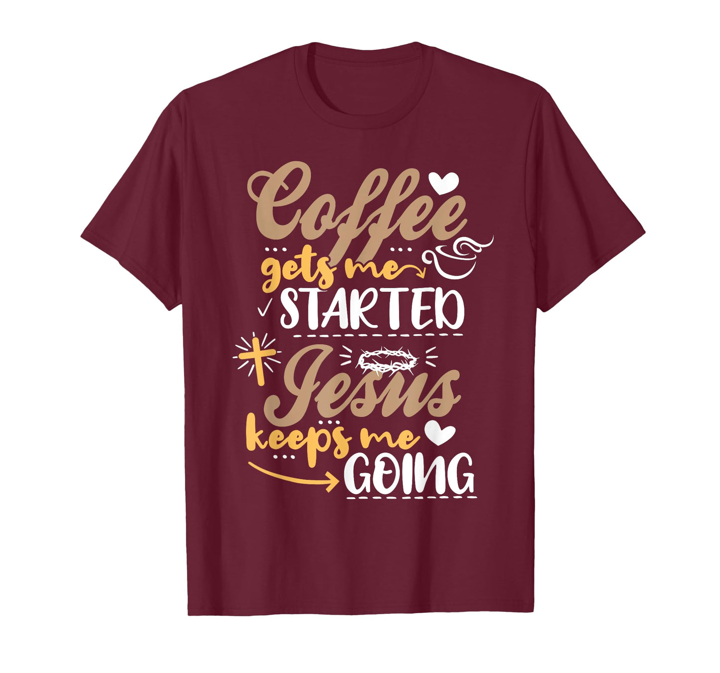Coffee Gets Me Started Jesus Keeps Me Going Motive Jesus T-Shirt