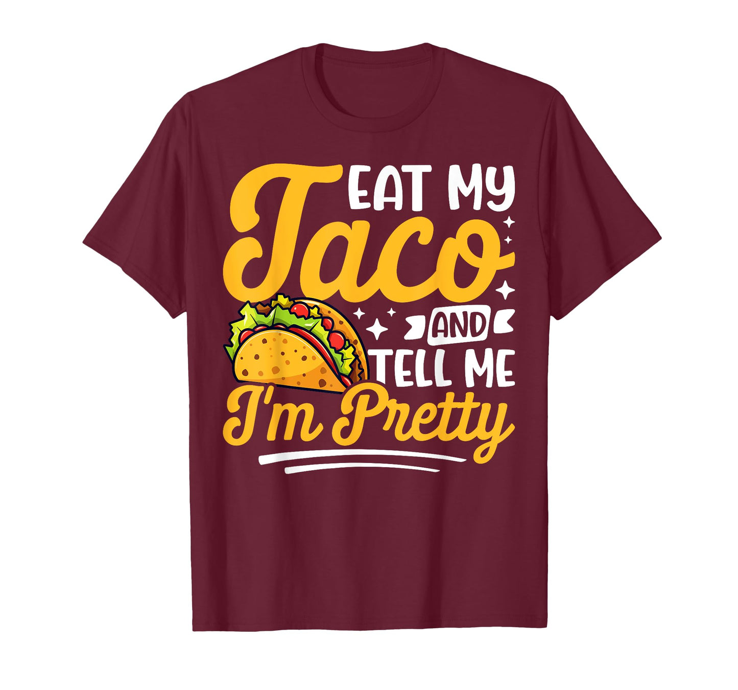 Eat my taco and tell me I'm pretty Celebrating Taco Lovers T-Shirt
