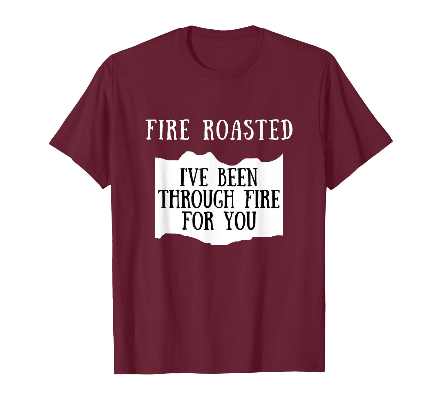 I've Been Through Fire For You Fire Roasted Hot Sauce T-Shirt