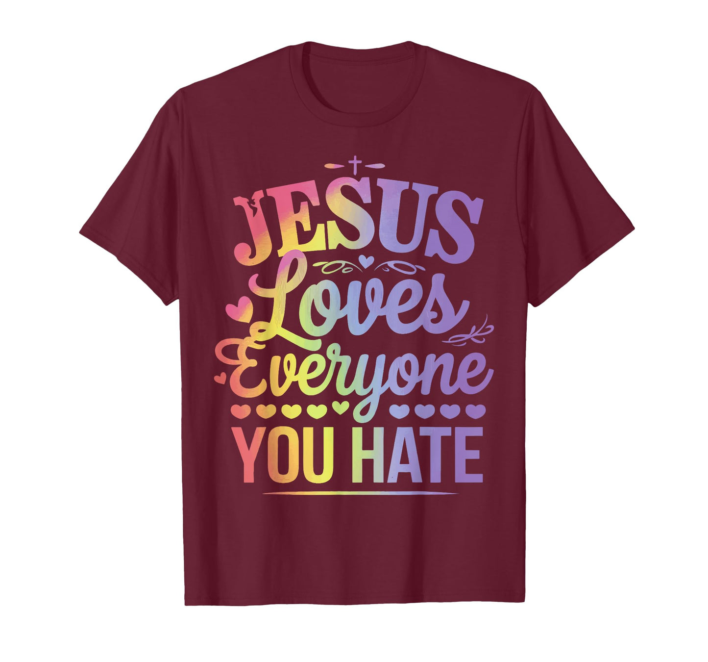 Jesus Loves Everyone You Hate T-Shirt