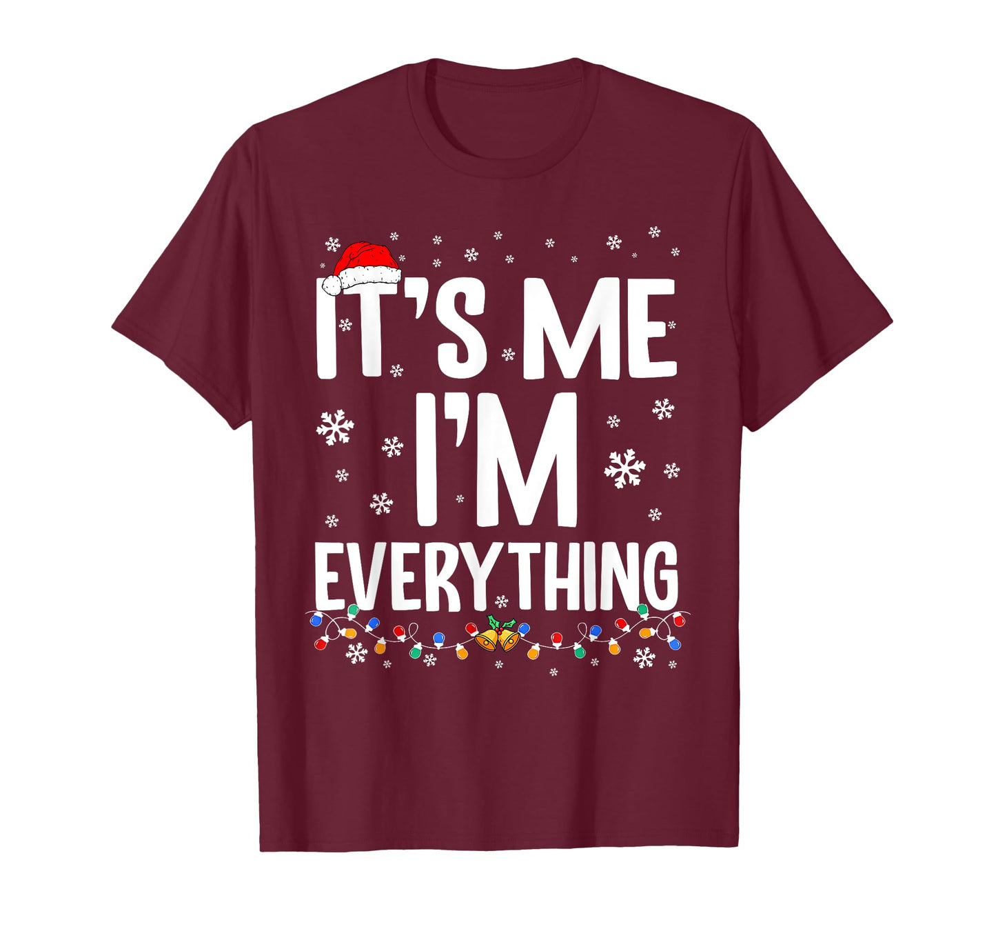 I Have Everything I Want for Christmas Its Me I'm Everything T-Shirt