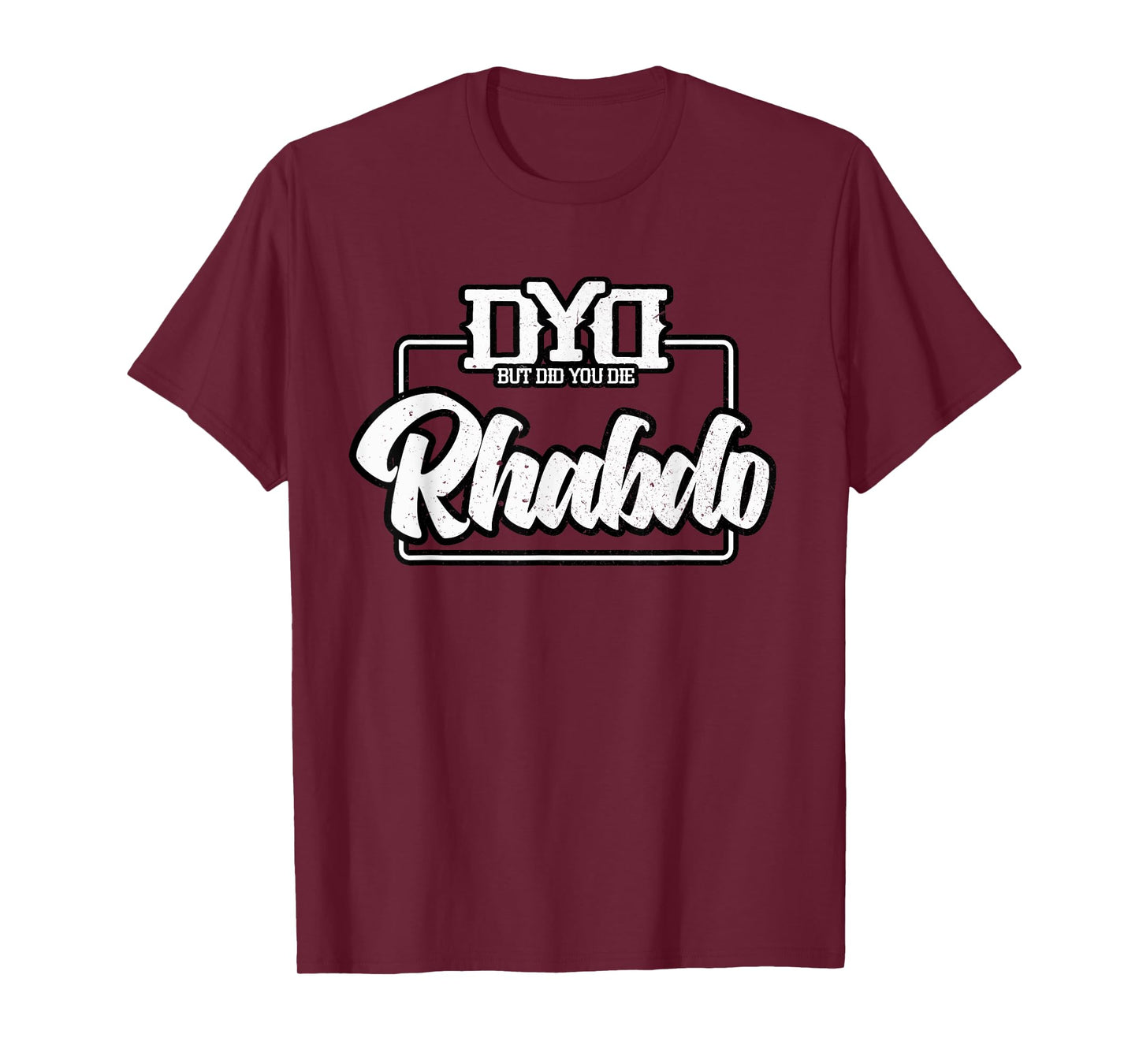Rhabdo Shirt - But Did You Die - Funny Work Out Gym T-Shirt