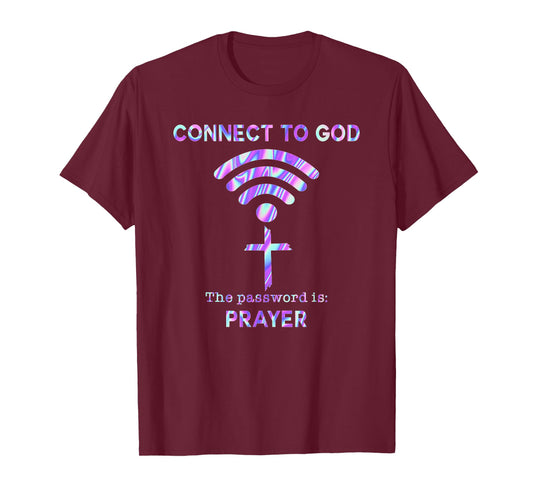 Connect To God The Password Is Prayer T-Shirt