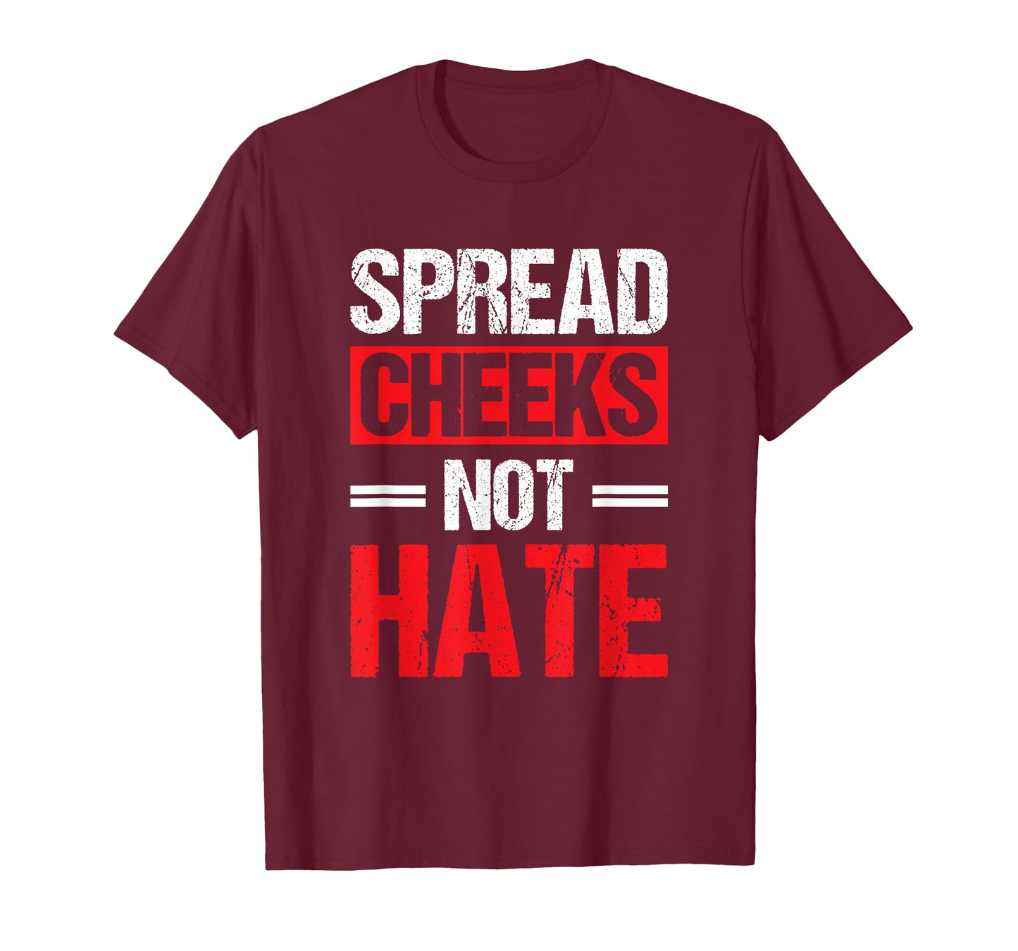 Spread Cheeks Not Hate T-Shirt