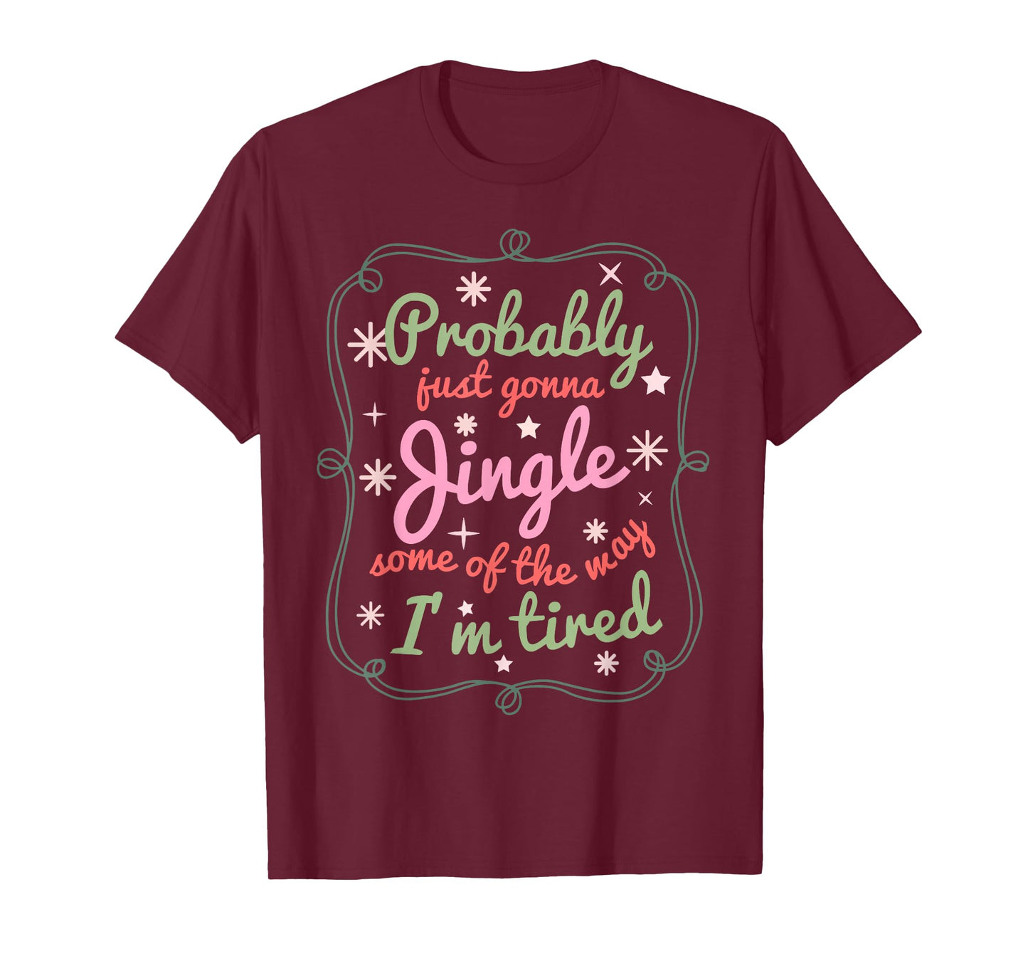 Probably Just Gonna Jingle Some of The Way I'm Tired T-Shirt