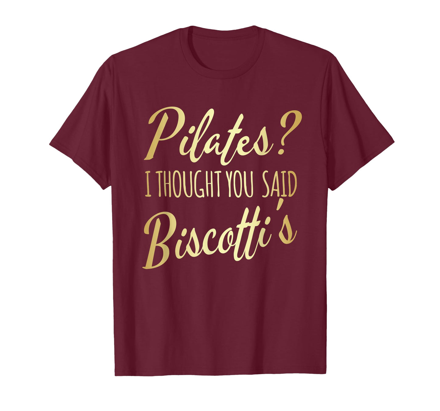 Pilates I Thought You Said Biscotti's Funny Fitness Workout T-Shirt