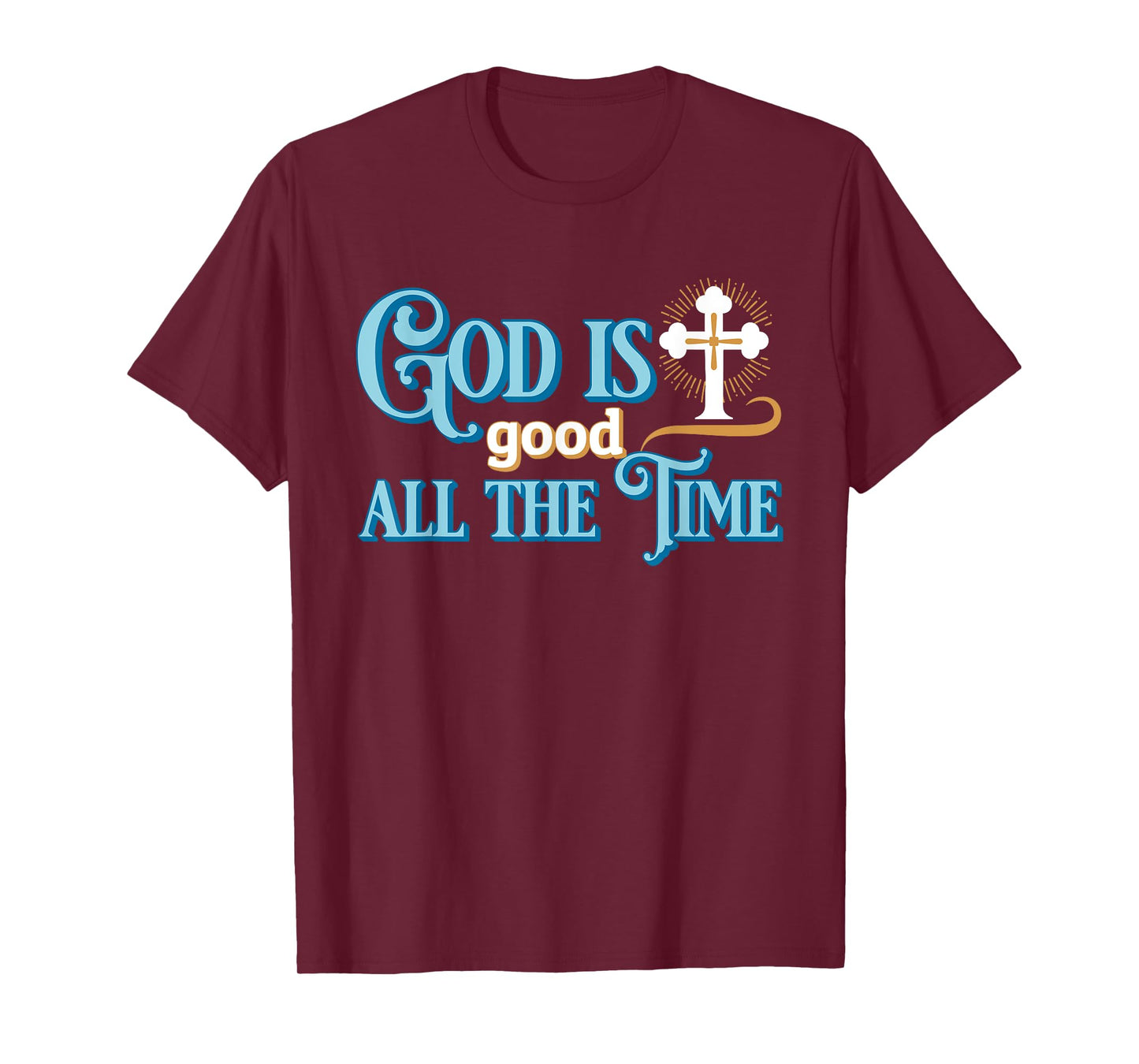 Christian God Is good all the time T-Shirt