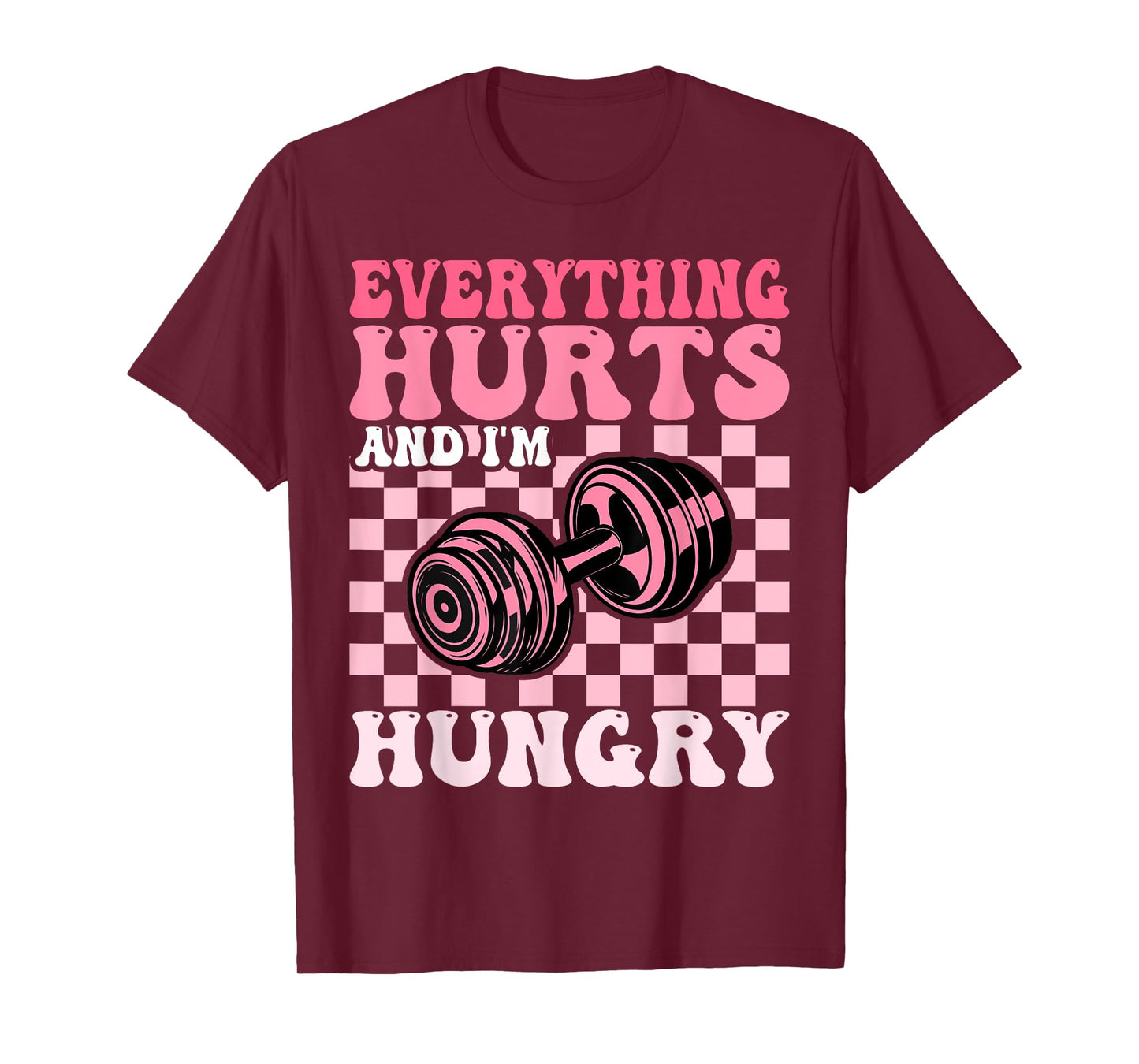 Everything Hurts and I'm Hungry Funny Workout Gym Fitness T-Shirt