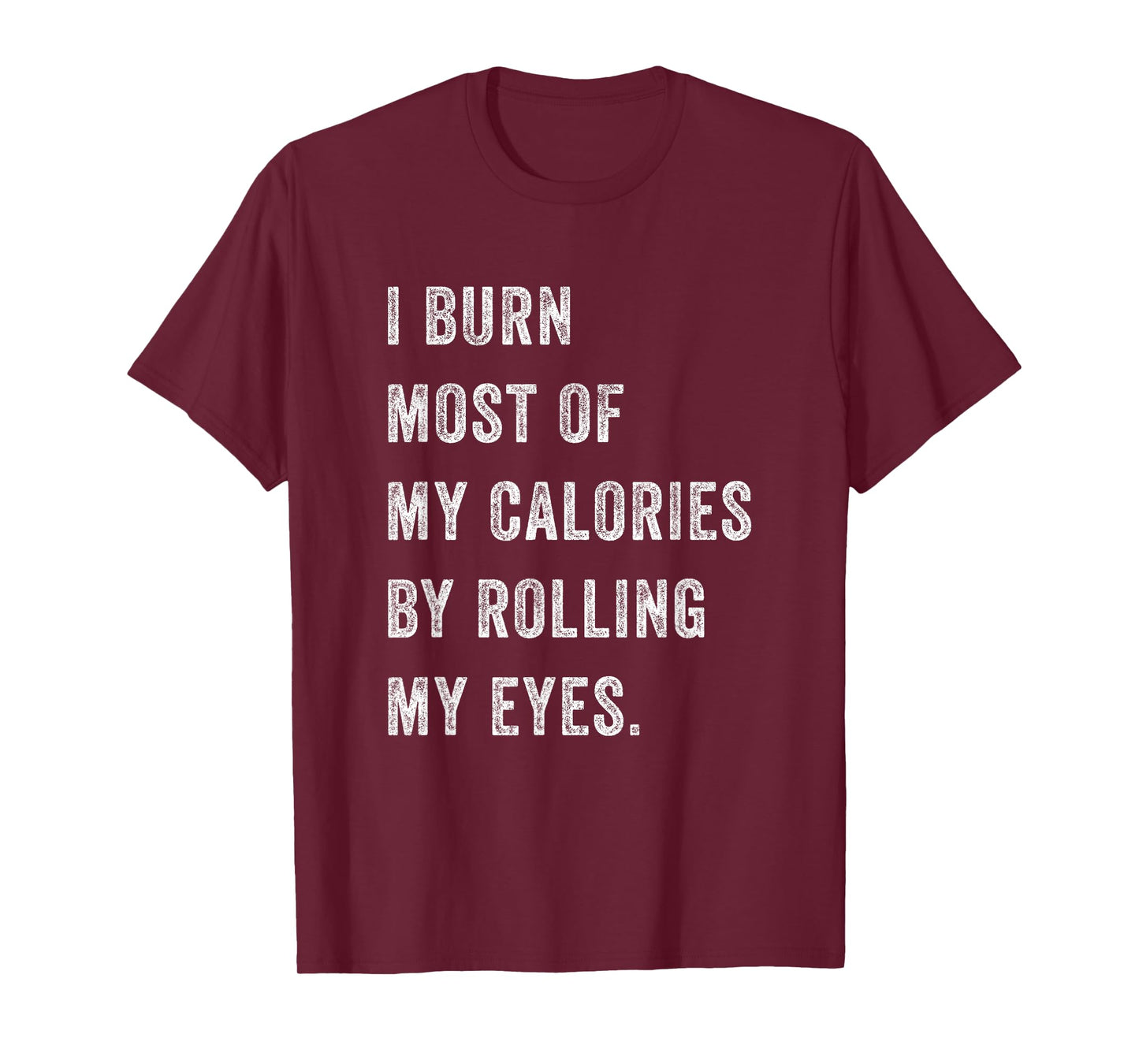 I Burn Most Of My Calories By Rolling My Eyes Funny Women T-Shirt