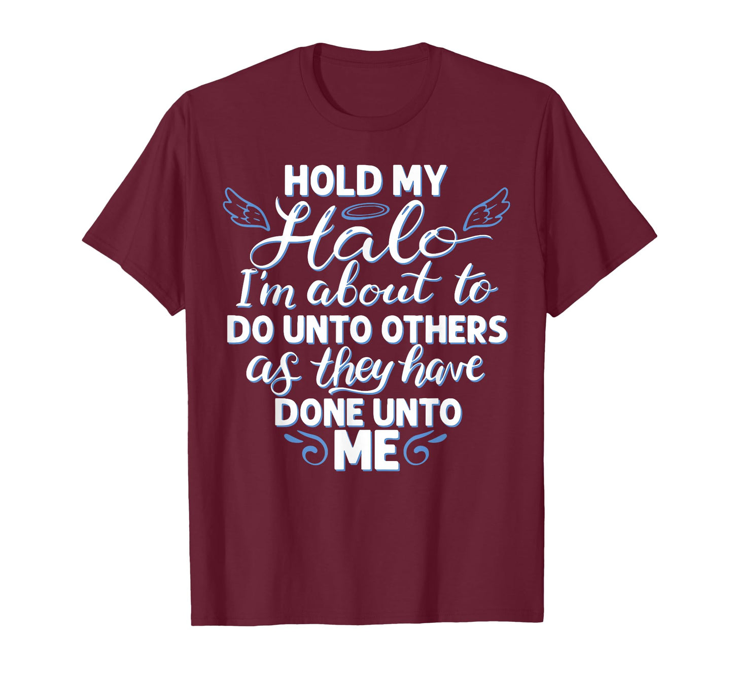 Hold My Halo I'm About To Do Unto Others As They have Done T-Shirt