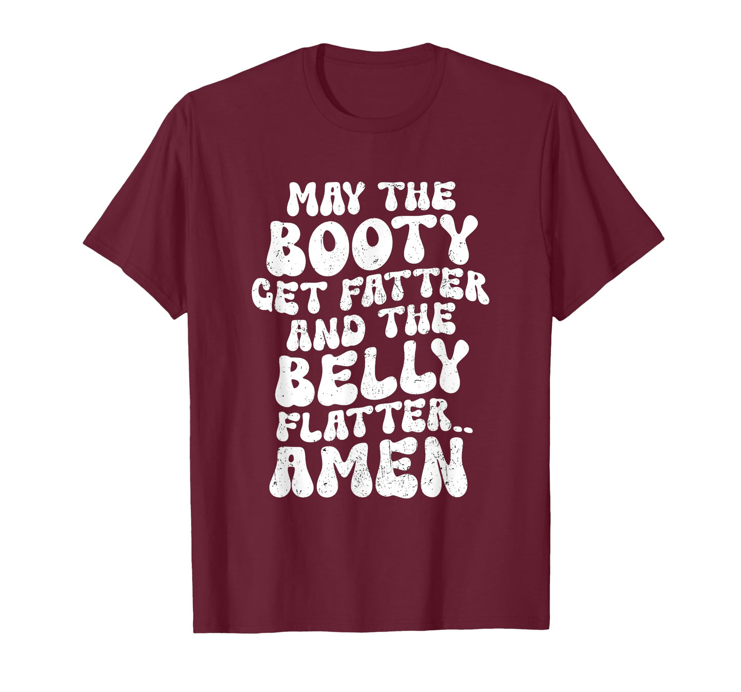 May The Booty Get Fatter And The Belly Flatter Funny Gym T-Shirt