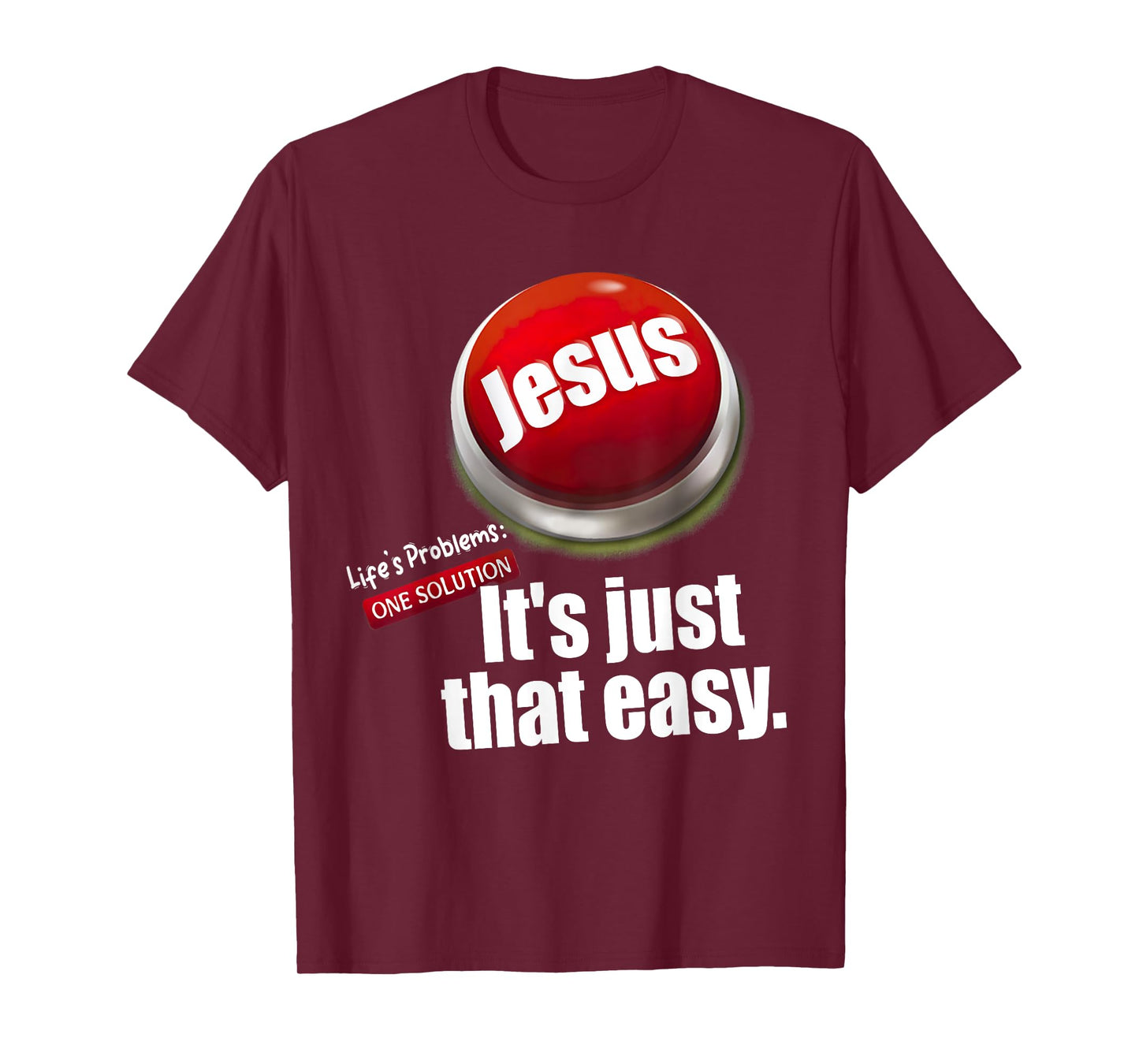 Jesus Tee, Life's Problems: One Solution It's Just That Easy T-Shirt