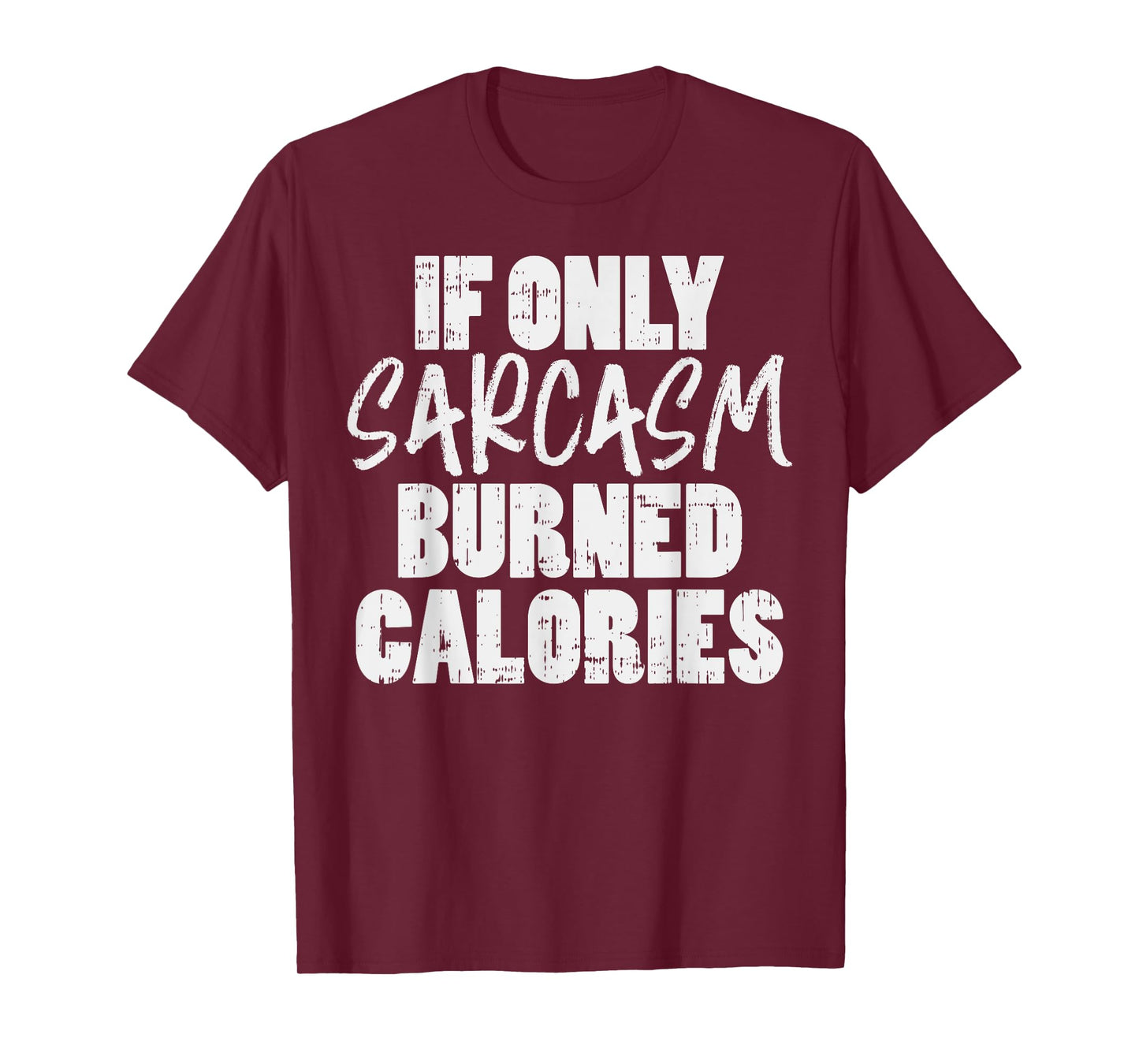 If Only Sarcasm Burned Calories Funny Gym Workout Lover T-Shirt