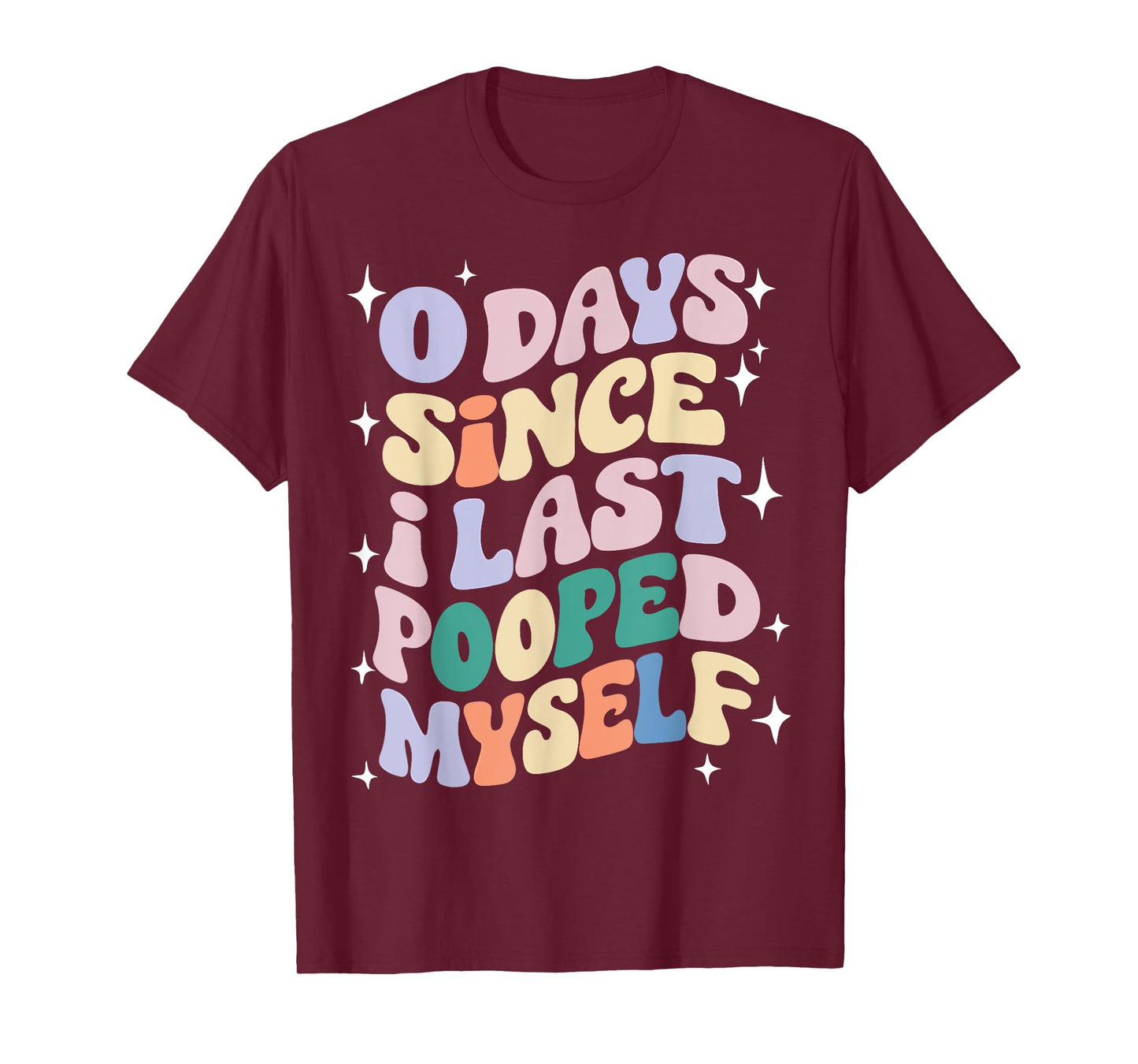 0 Days Since I Last Pooped Myself Funny Adult Humor Meme T-Shirt