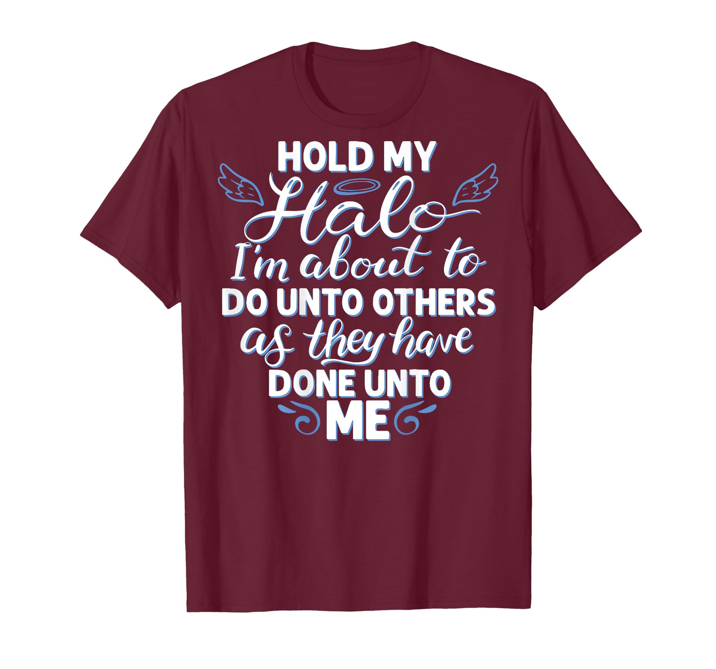 Hold My Halo I'm About To Do Unto Others As They have (back) T-Shirt