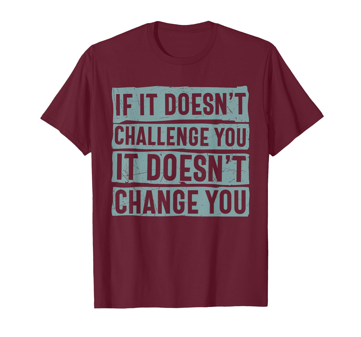 If It Doesn't Challenge You Doesn't Change You Quote T-Shirt