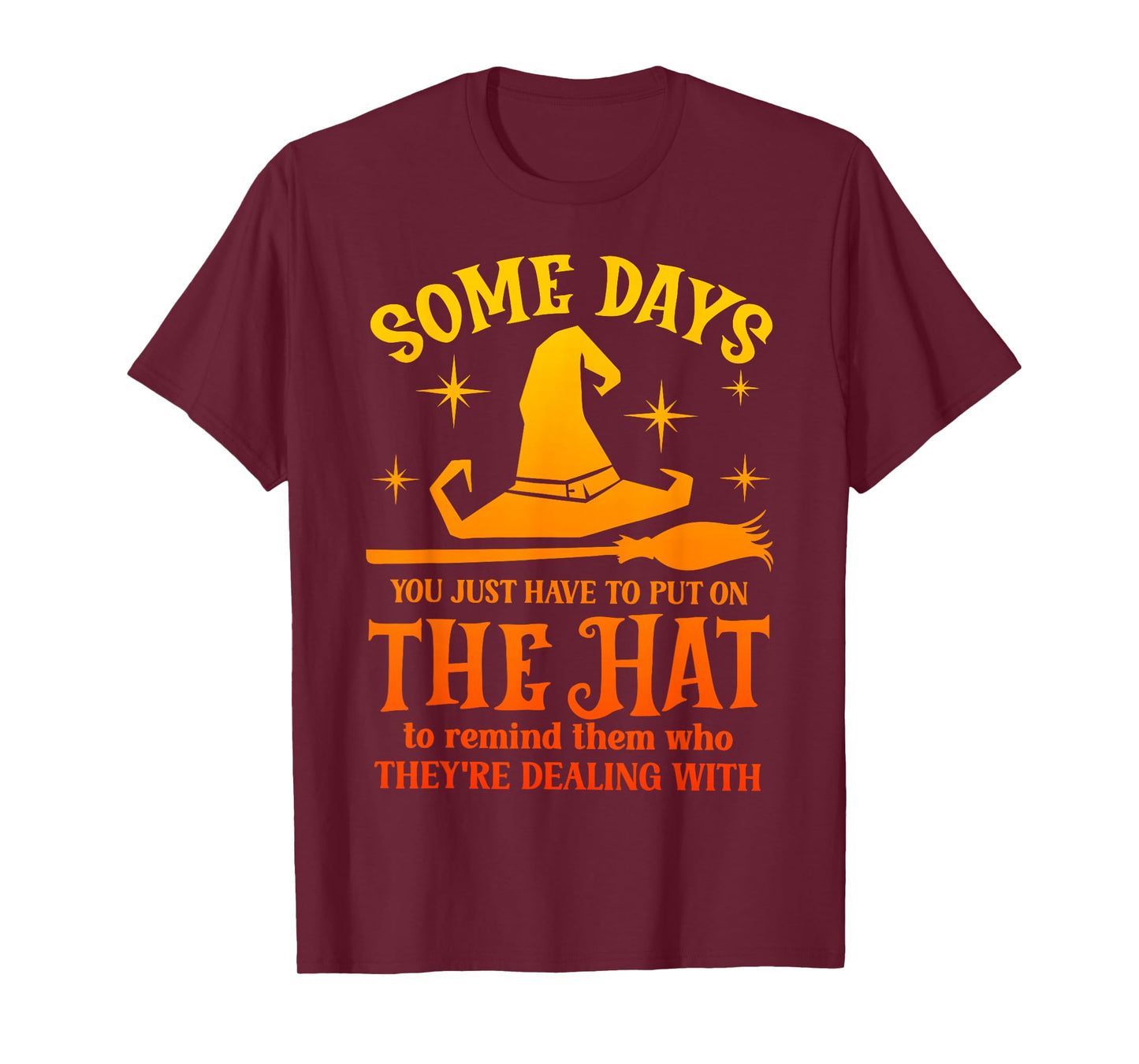 Some Days You Just Have to Put On The Hat Witch Halloween T-Shirt