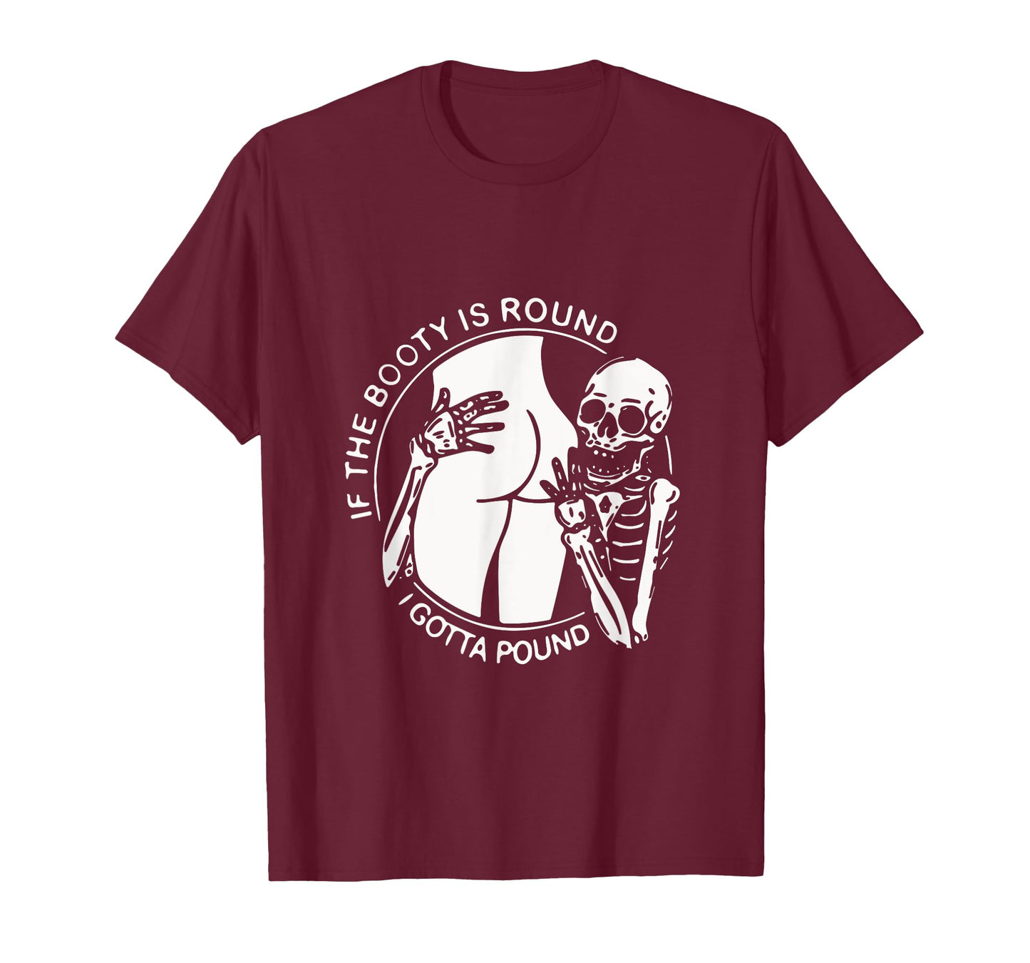 If The Booty Is Round I Gotta Pound Men Gift Tee Funny T-Shirt