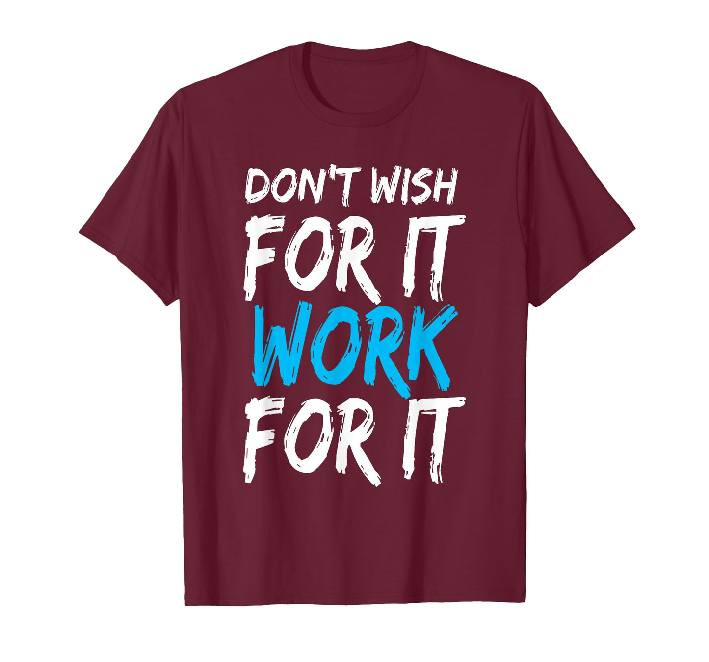 Don't Wish for It Work for It Shirt