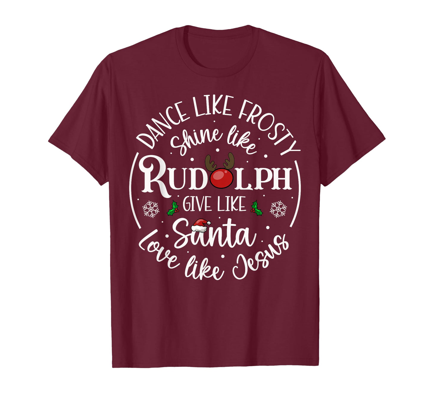 Dance Like Frosty Shine Like Rudolph Love Like Jesus Xmas T-Shirt