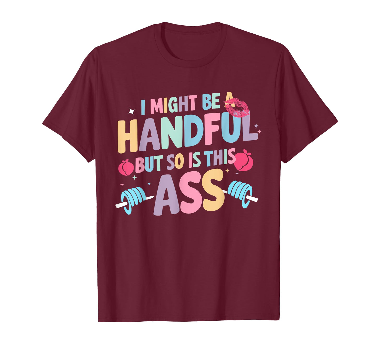 I Might Be A Handful But So Is This Ass Workout Gym Quote T-Shirt