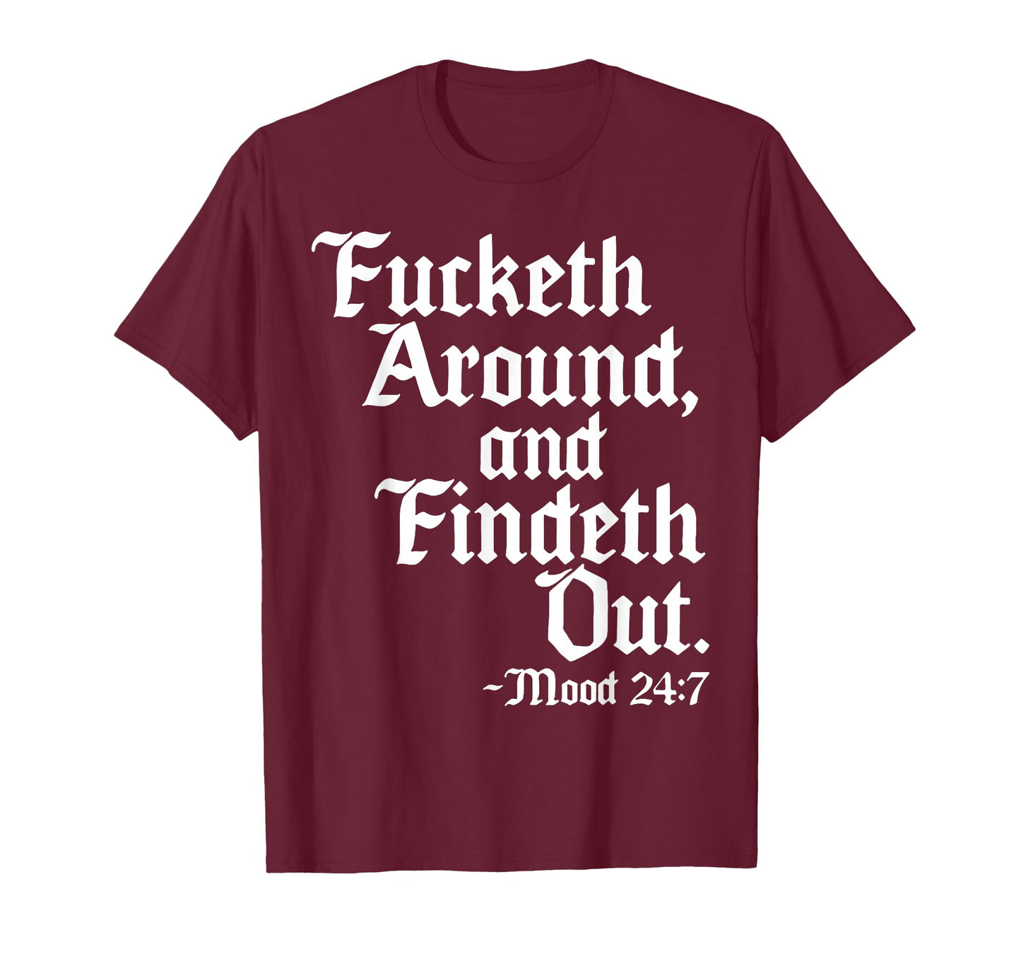 Fucketh Around And Findeth Out Mood 2 47 T-Shirt