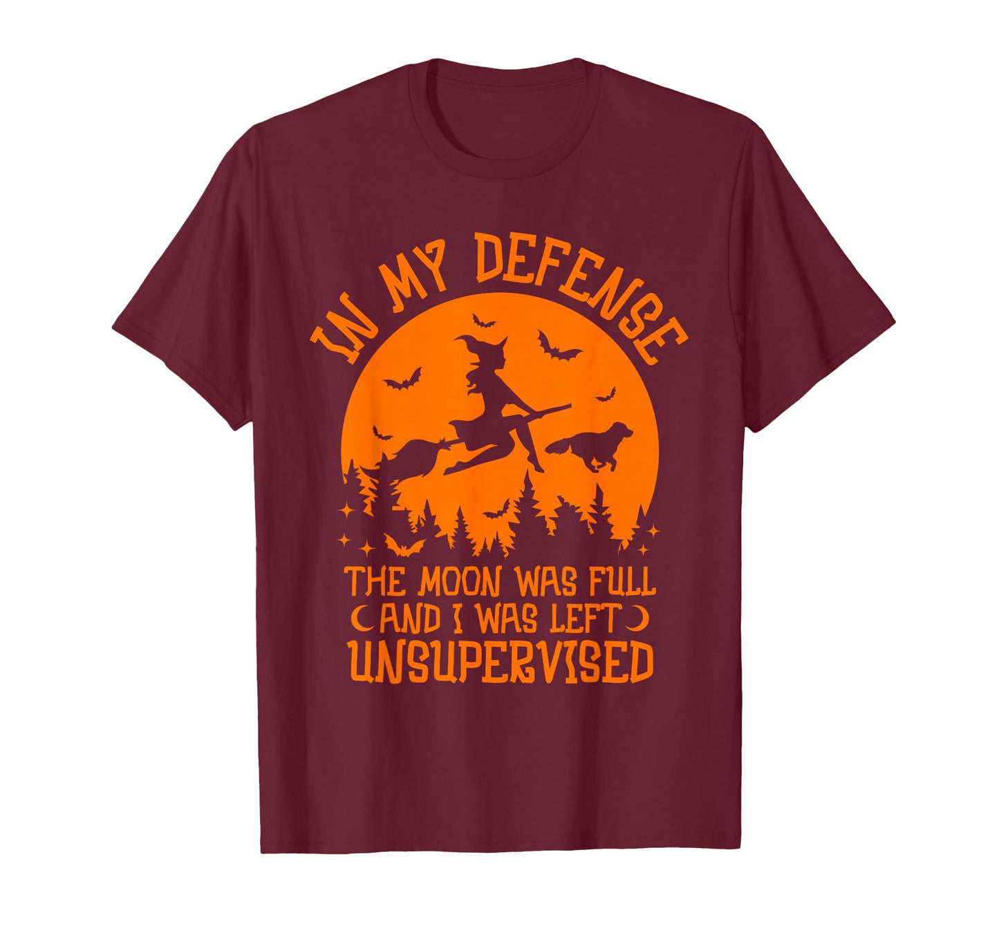 in My Defense The Moon was Full and I was Left Unsupervised T-Shirt