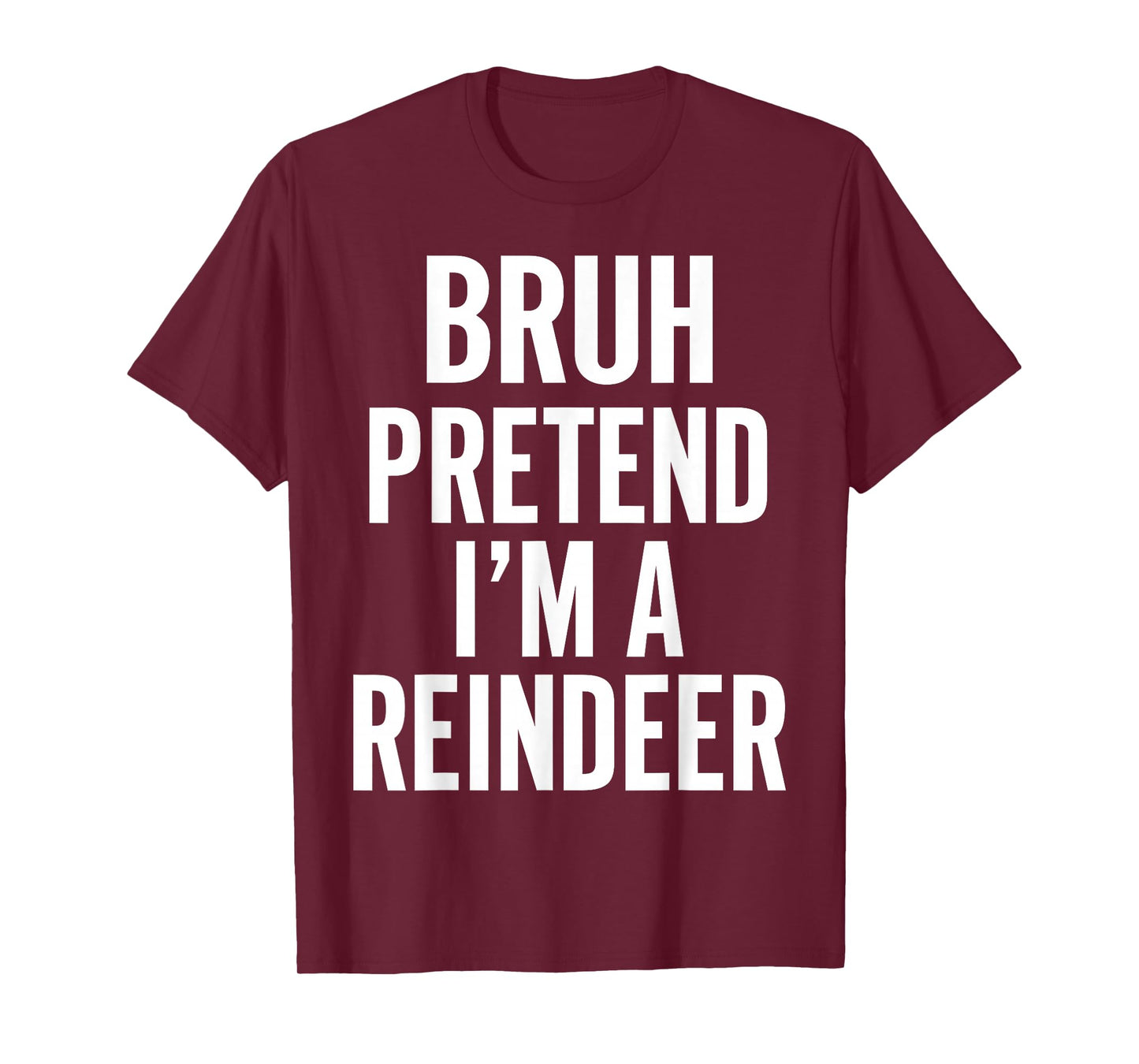 Bruh Pretend I'm A Reindeer Christmas Matching Xmas Costume T-Shirt