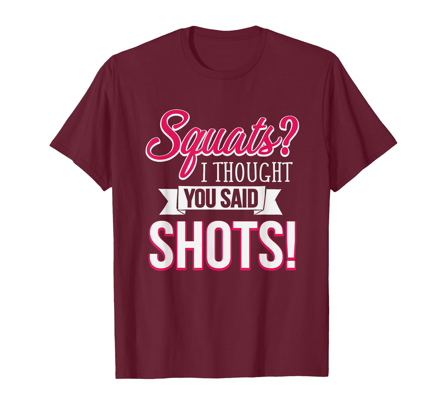 Squats I Thought You Said Shots Funny Workout T-Shirt