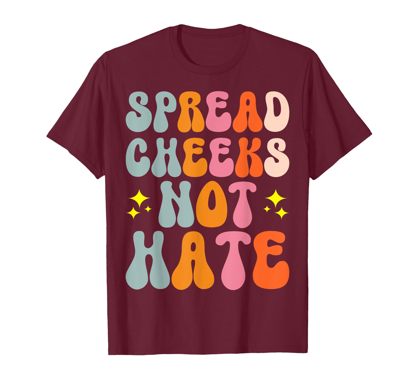 Spread Cheeks Not Hate T-Shirt