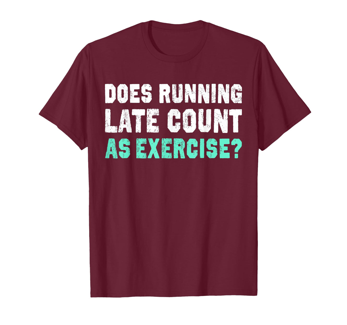 Does Running Late Counts As Exercise T-Shirt motivation gift T-Shirt