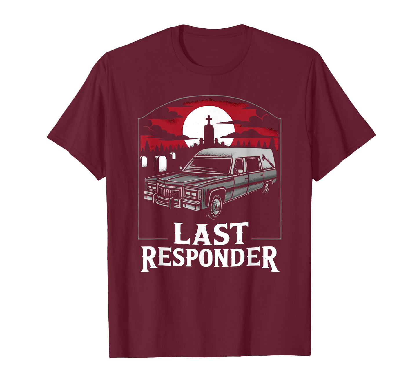 Last Responder Hearse Funny Dark Humor Morbid Death Alt Goth T-Shirt