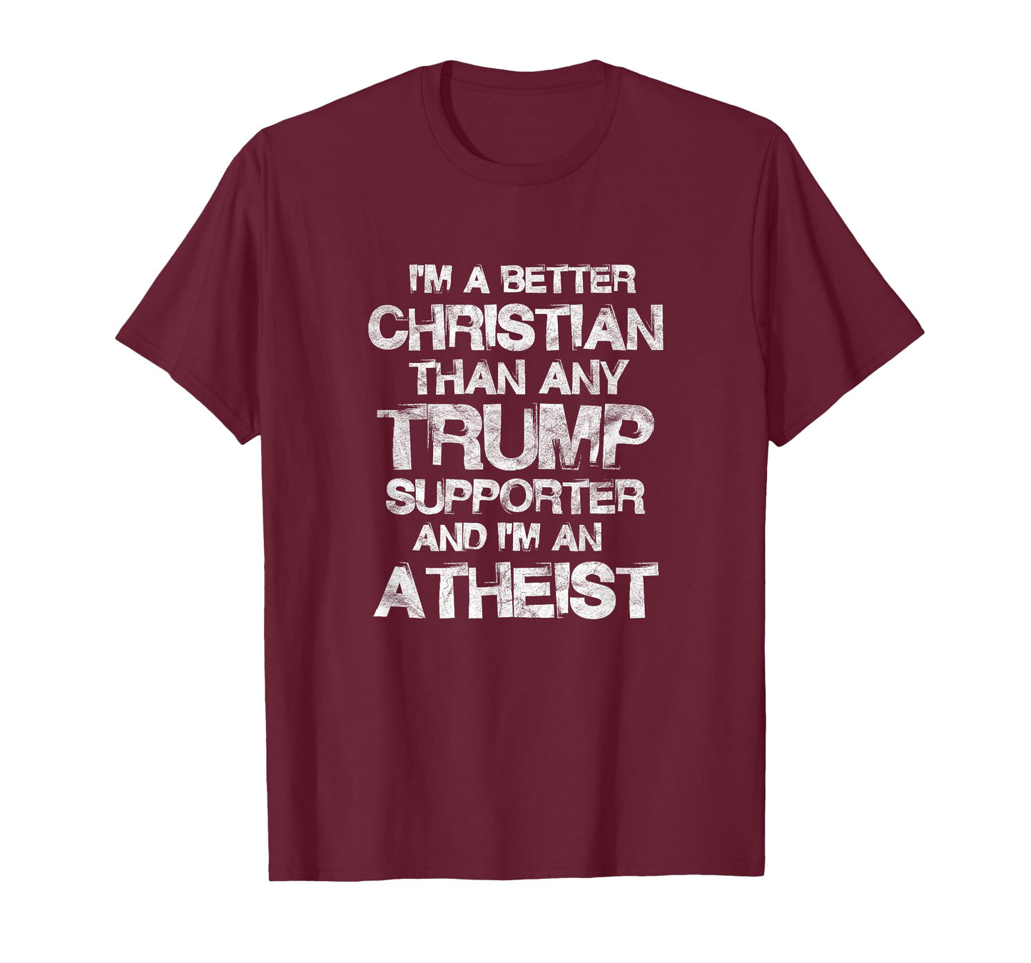 I'm A Better Christian Than Any Trump Supporter Atheist T-Shirt