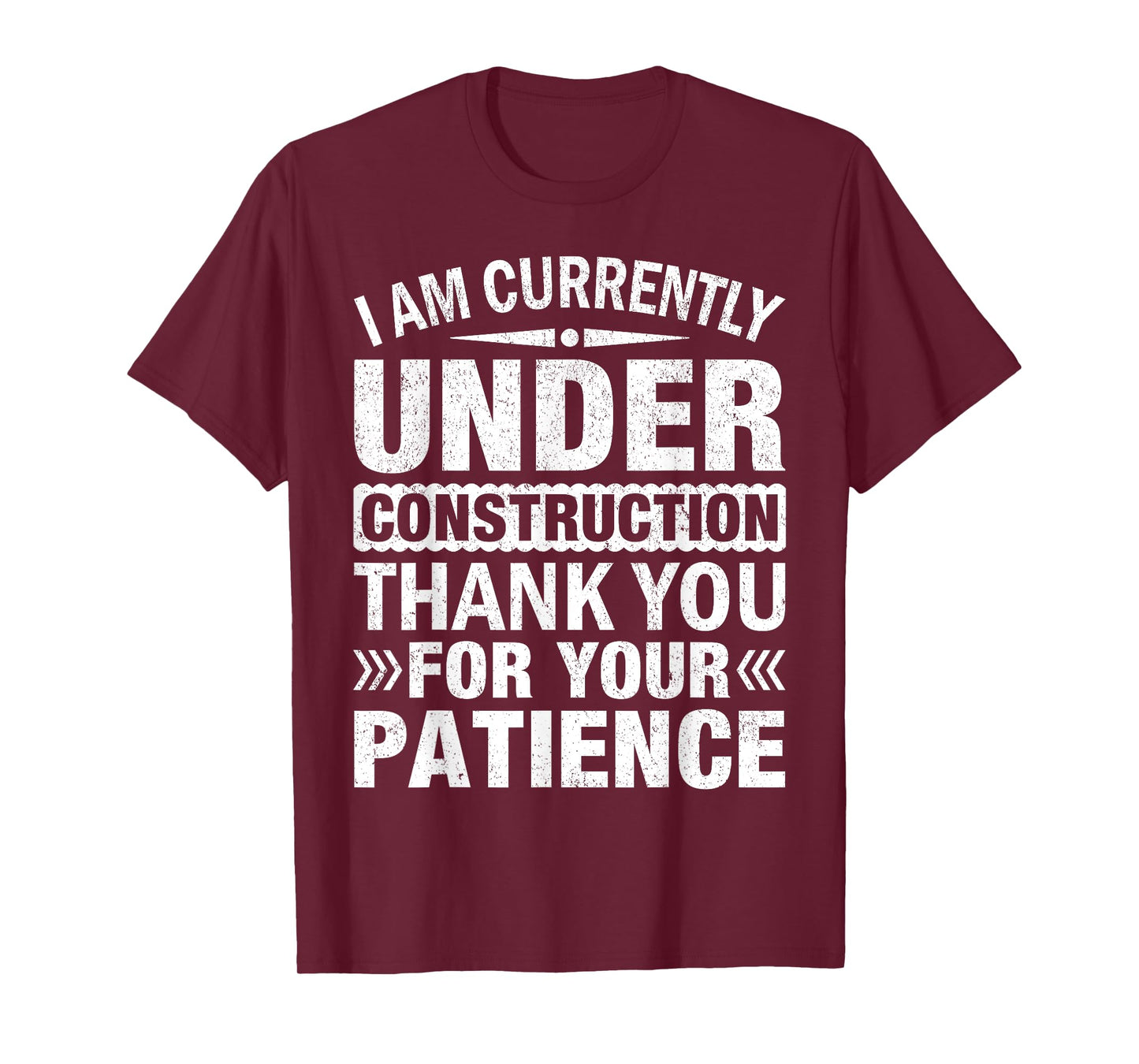 I'm Under Construction Thank You For Your Patience T-Shirt