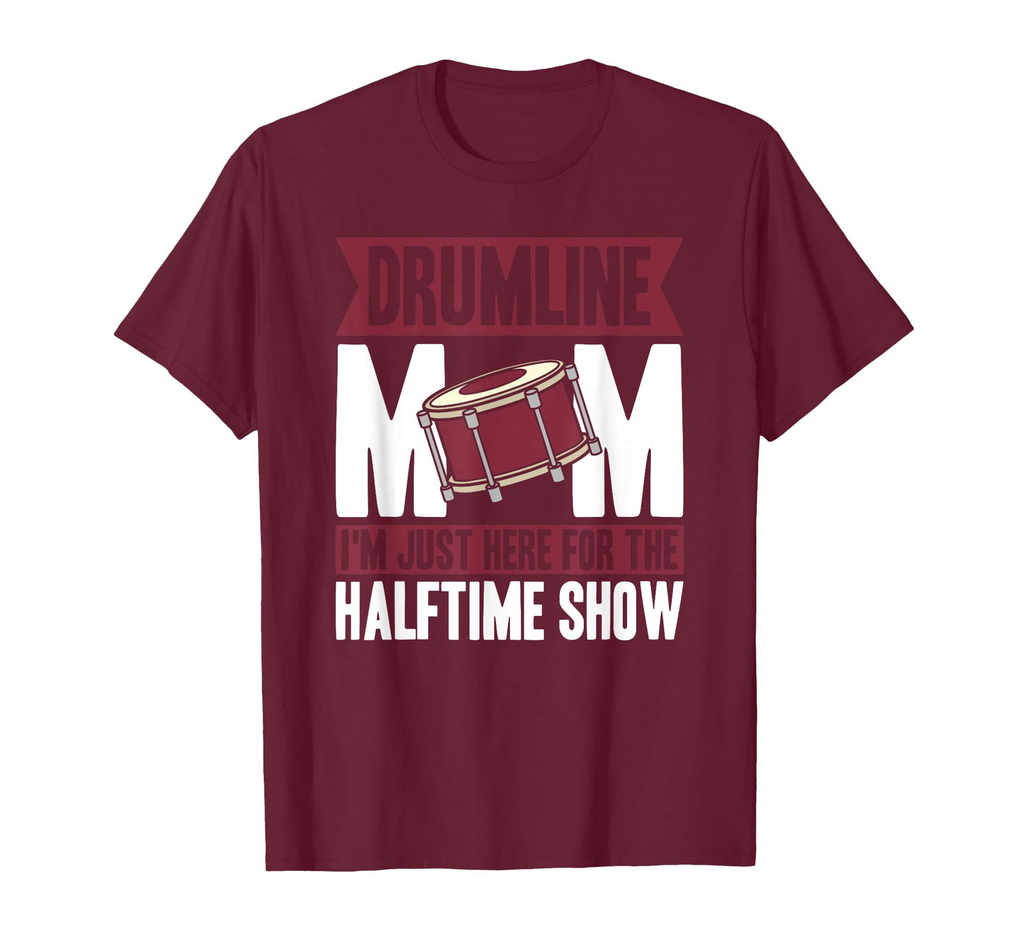 Drumline Mom I'm Just Here For The Halftime Show T-Shirt