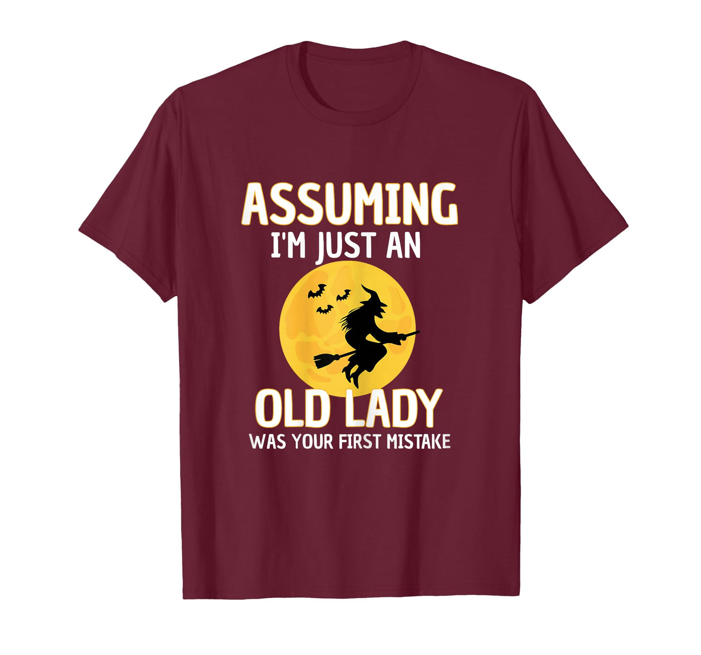 Assuming I'm Just an Old Lady was Your First Mistake Witch T-Shirt