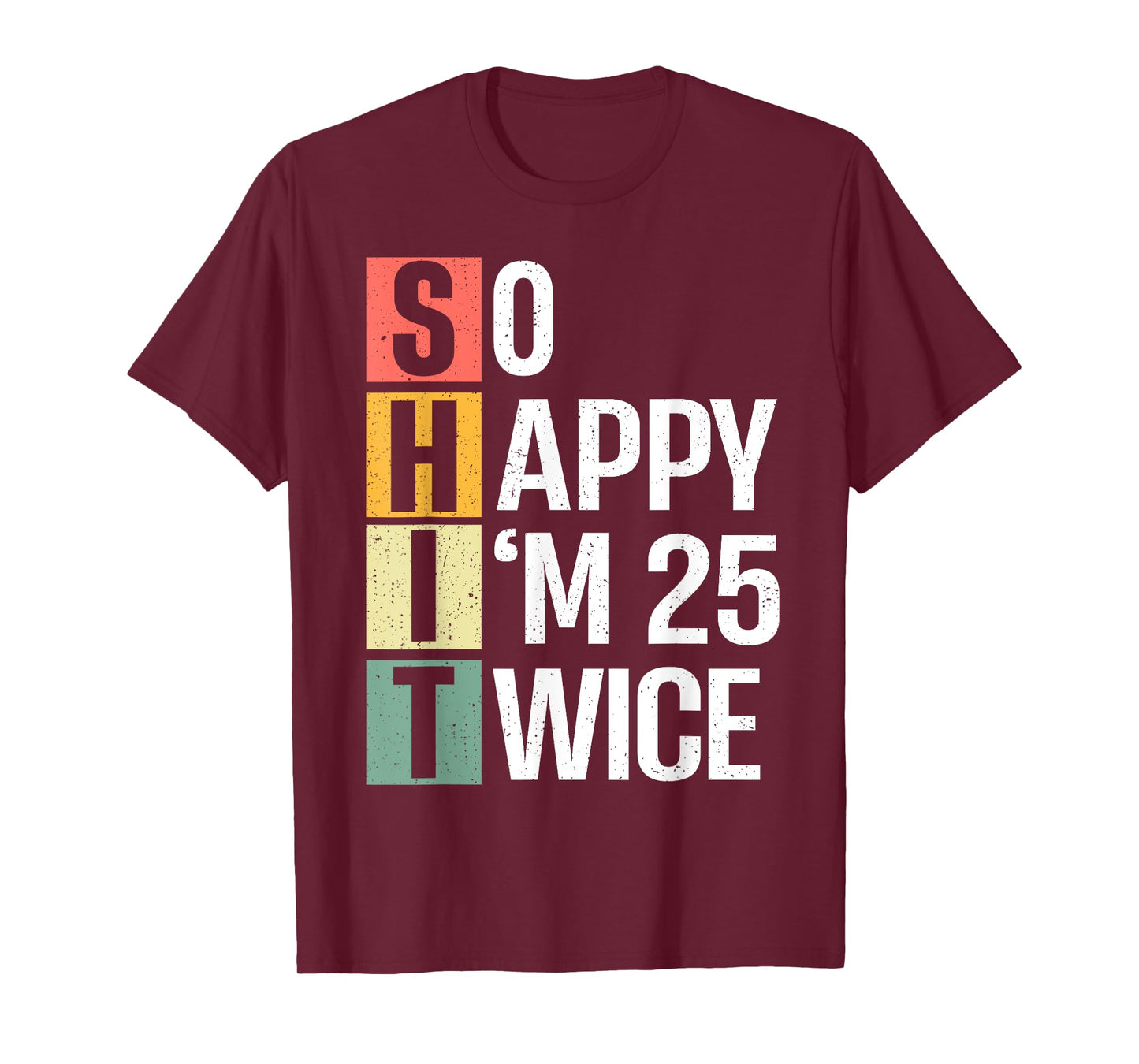 Funny 50th Birthday So Happy I'm 25 Twice Birthday Humor T-Shirt