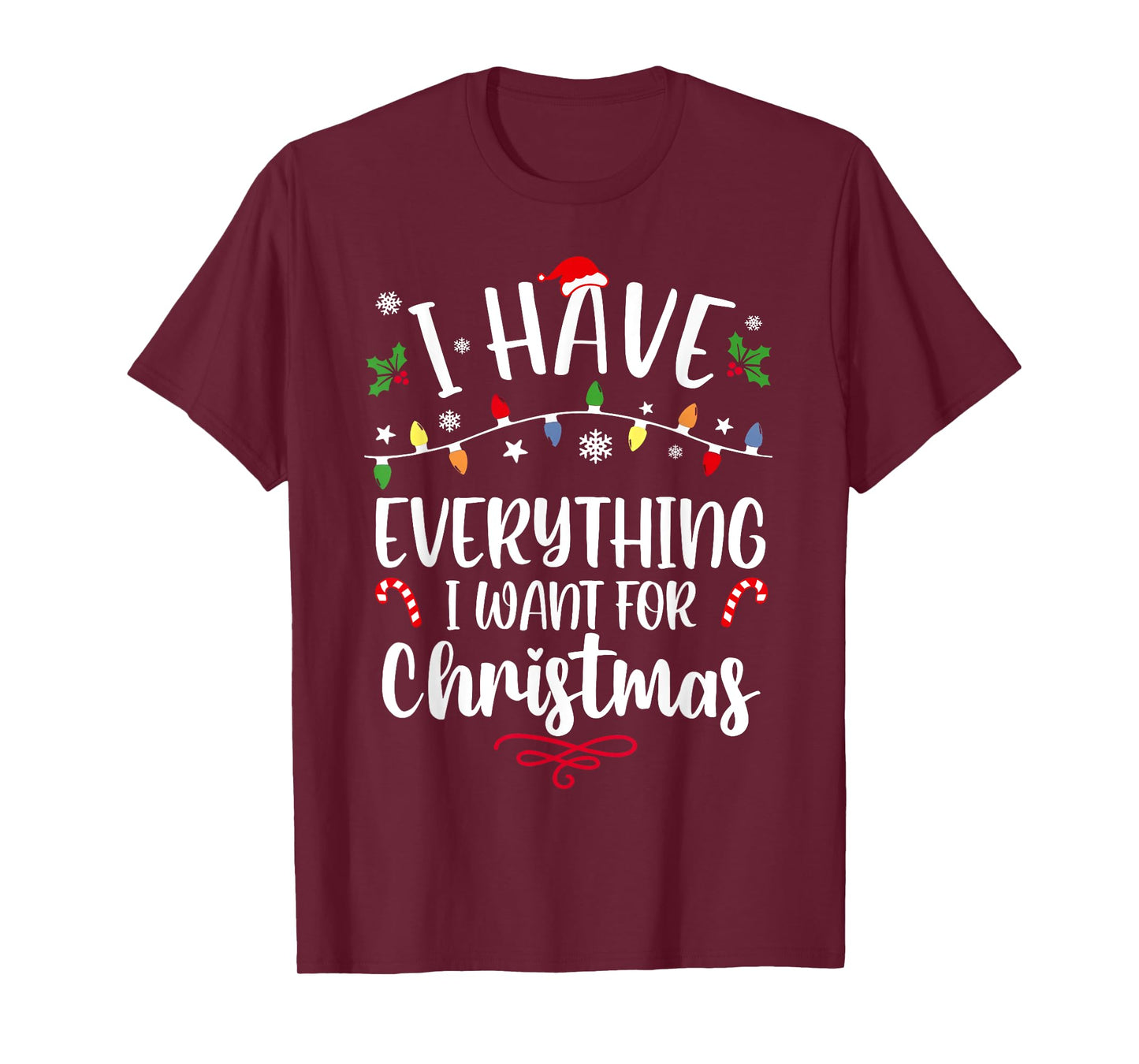 I Have Everything I Want for Christmas Its Me I'm Everything T-Shirt