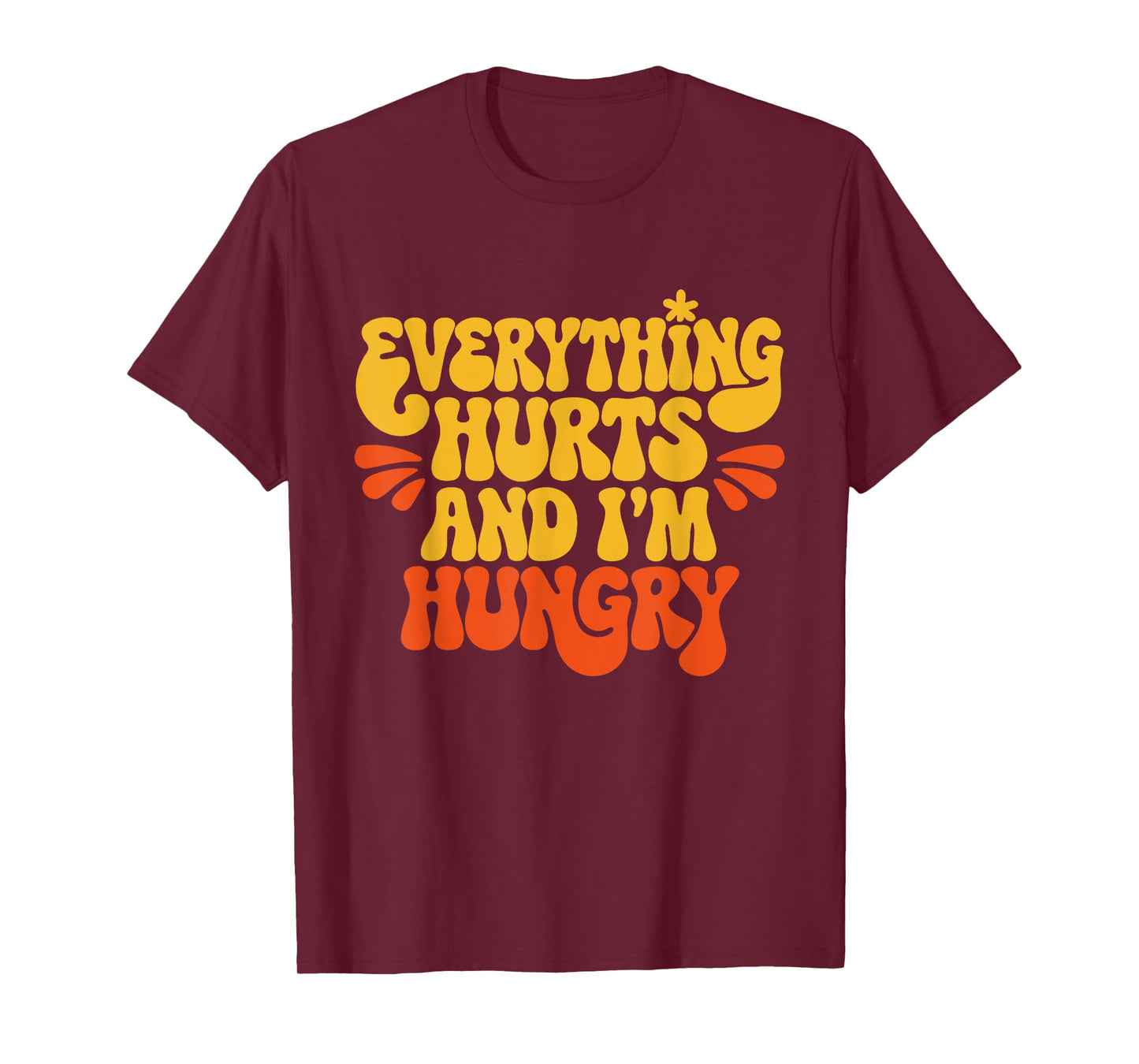 Everything Hurts And I'm Hungry Funny Women & Men Workout T-Shirt