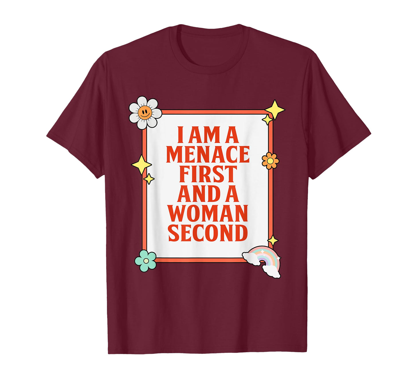 I Am A Menace First And A Woman Second Design T-Shirt