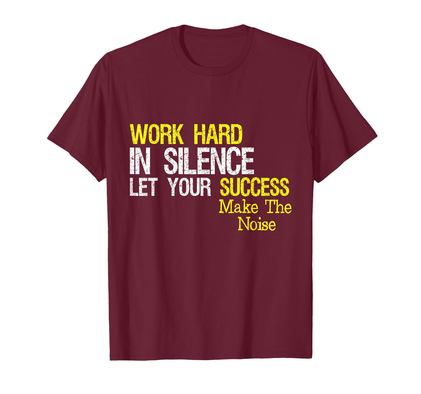 Work Hard In Silence Let Your Success Make The Noise Quote T-Shirt
