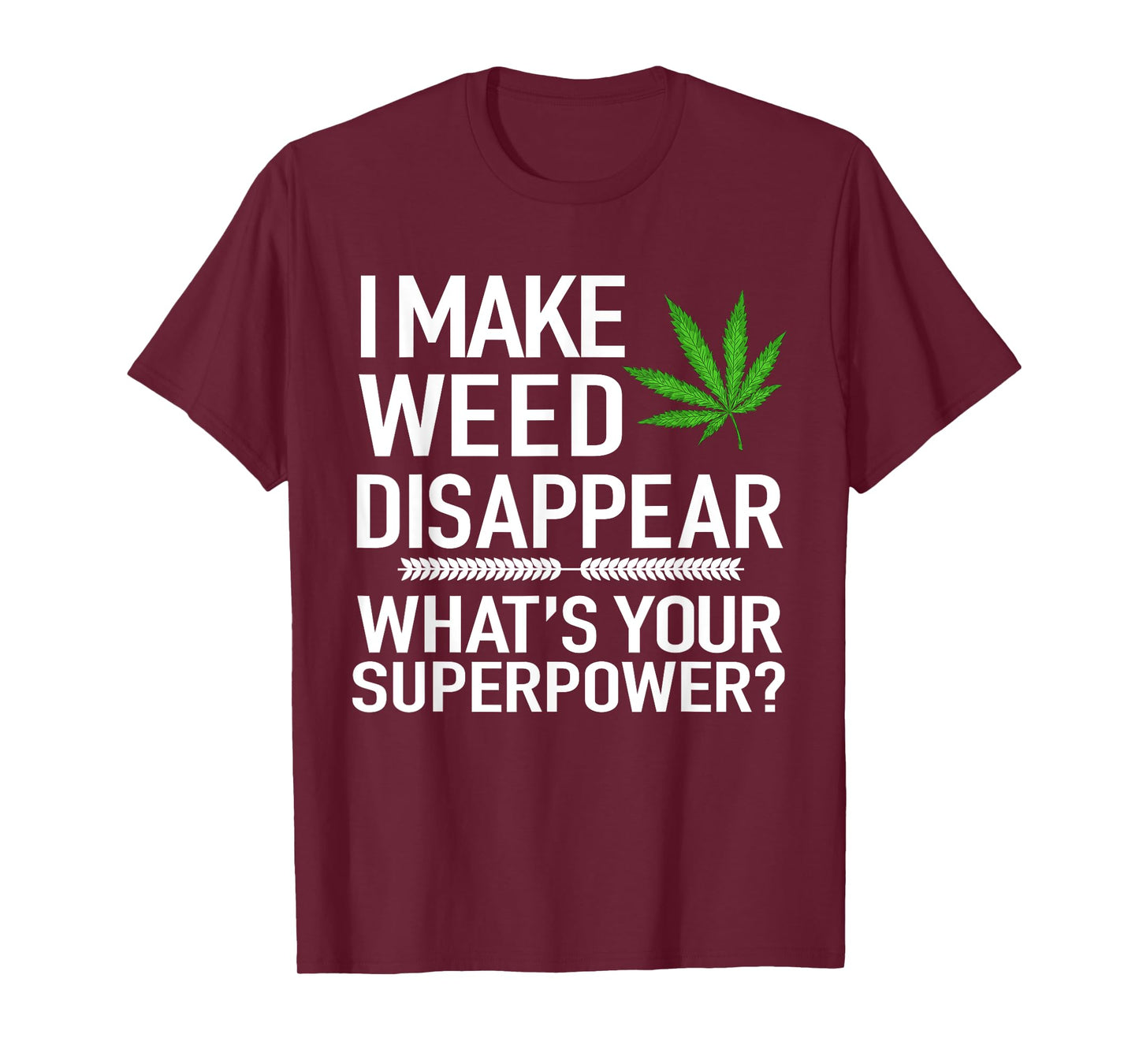 I Make Weed Disappear What's Your Superpower Funny T-Shirt