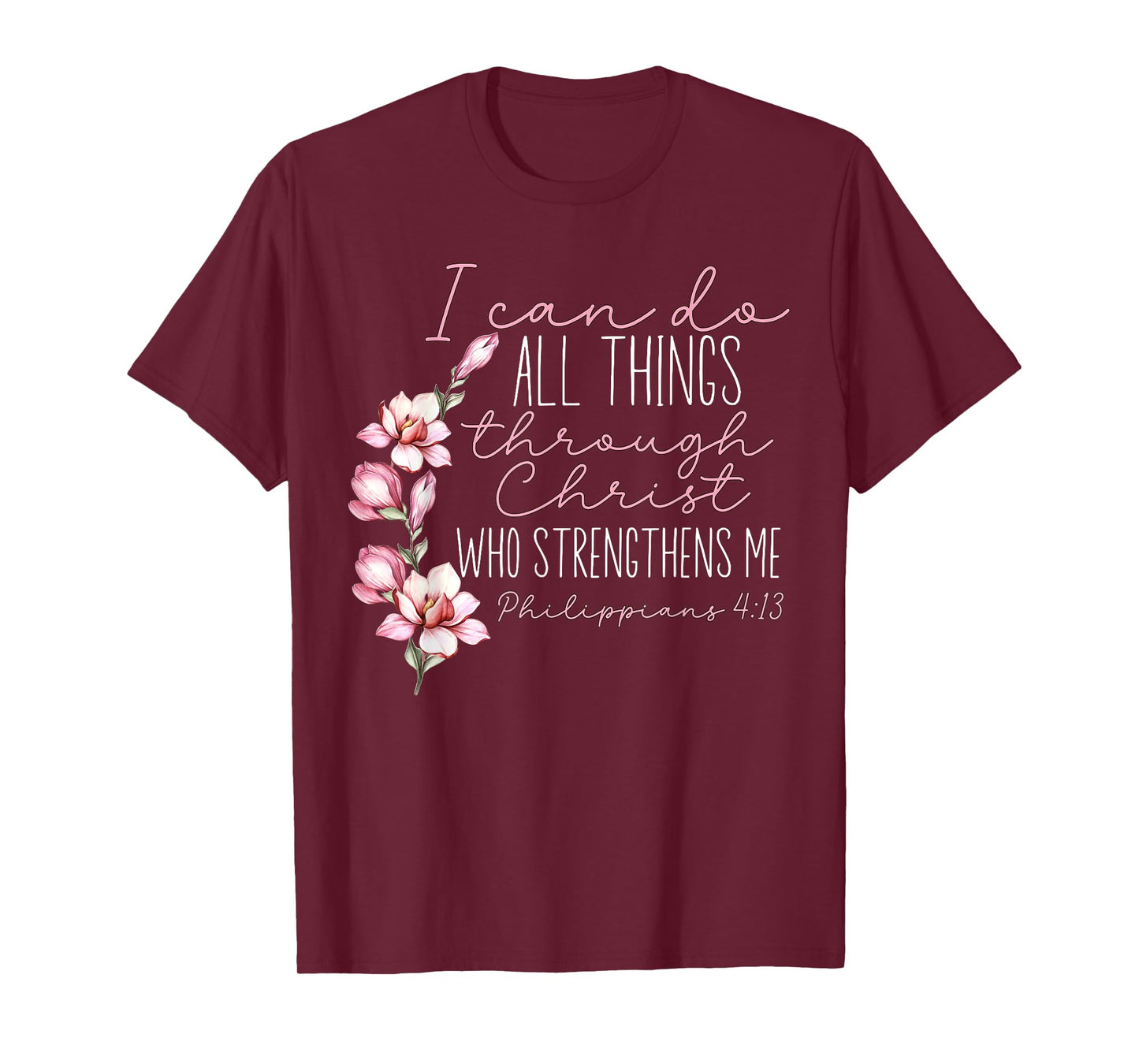 Christian I Can Do All Things Through Christ Flower Faith T-Shirt