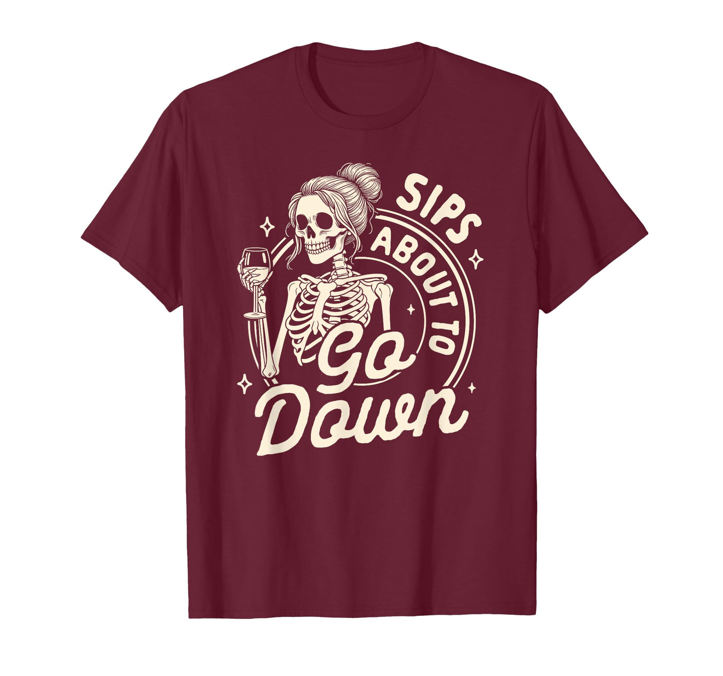Wine Lover Skeleton Drinking Wine Sips About To Go Down T-Shirt