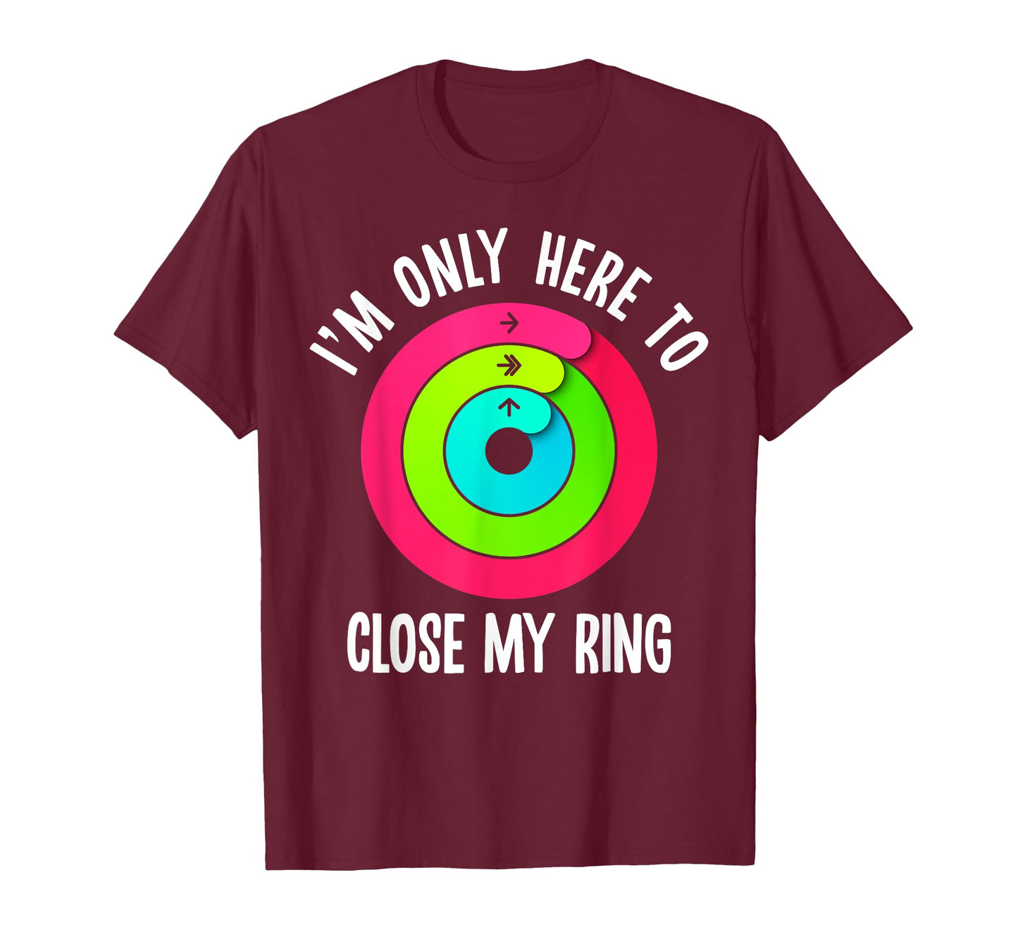 I'm Only Here To Close My Ring Funny Gym Active Wear T-Shirt